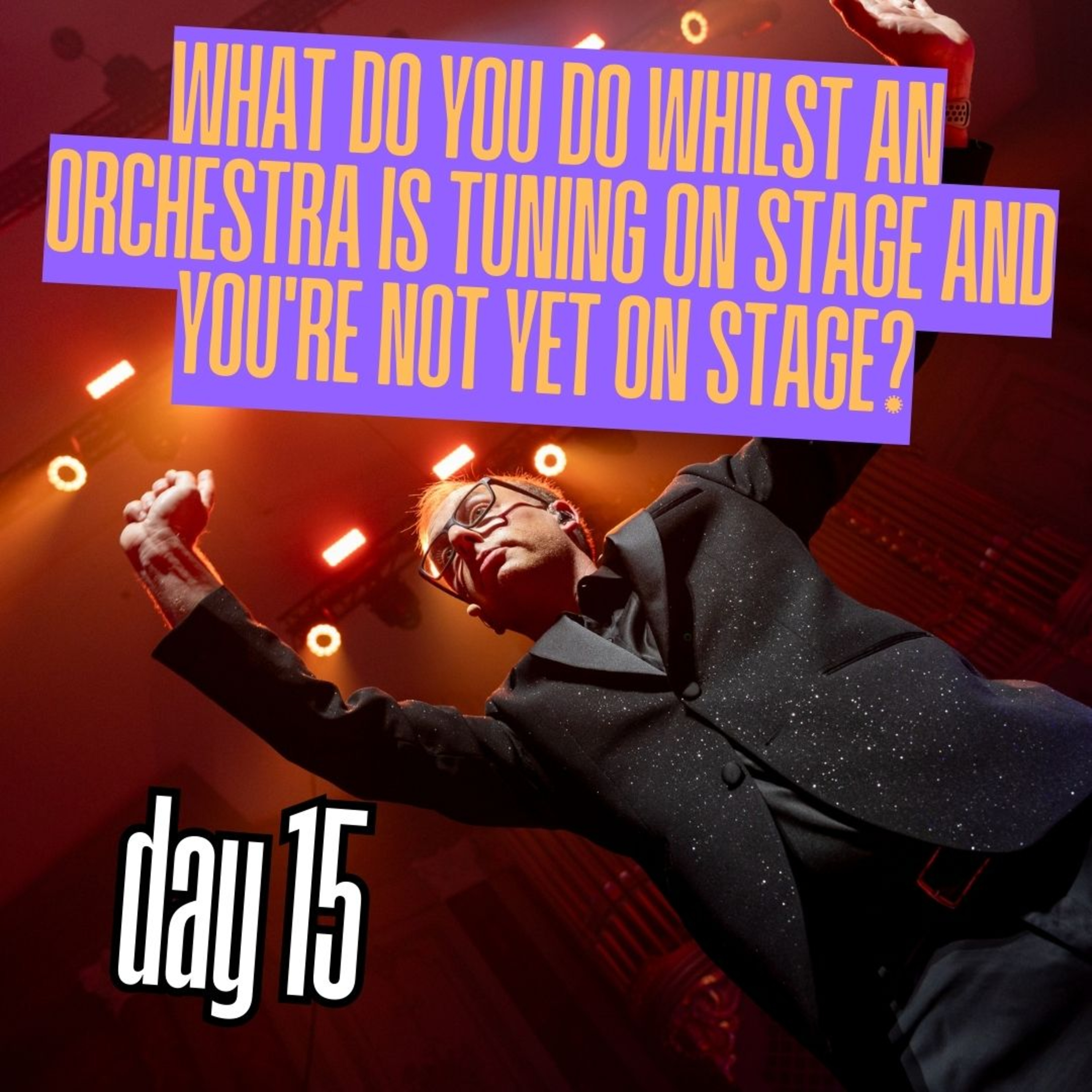 Day 15: What do you do whilst an orchestra is tuning on stage and you're not yet on stage? episode artwork