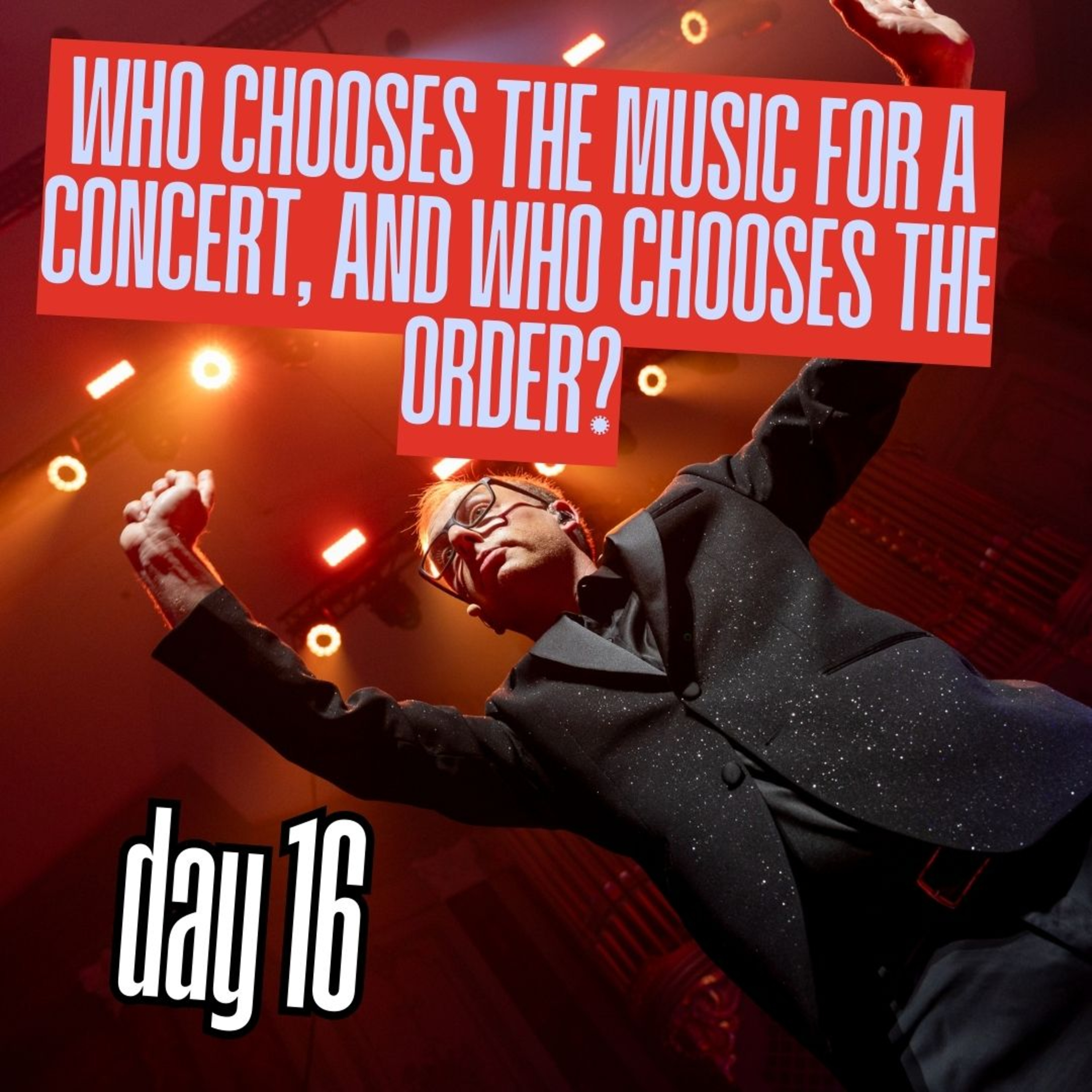 Day 16: Who chooses the music for a concert, and who chooses the order? episode artwork