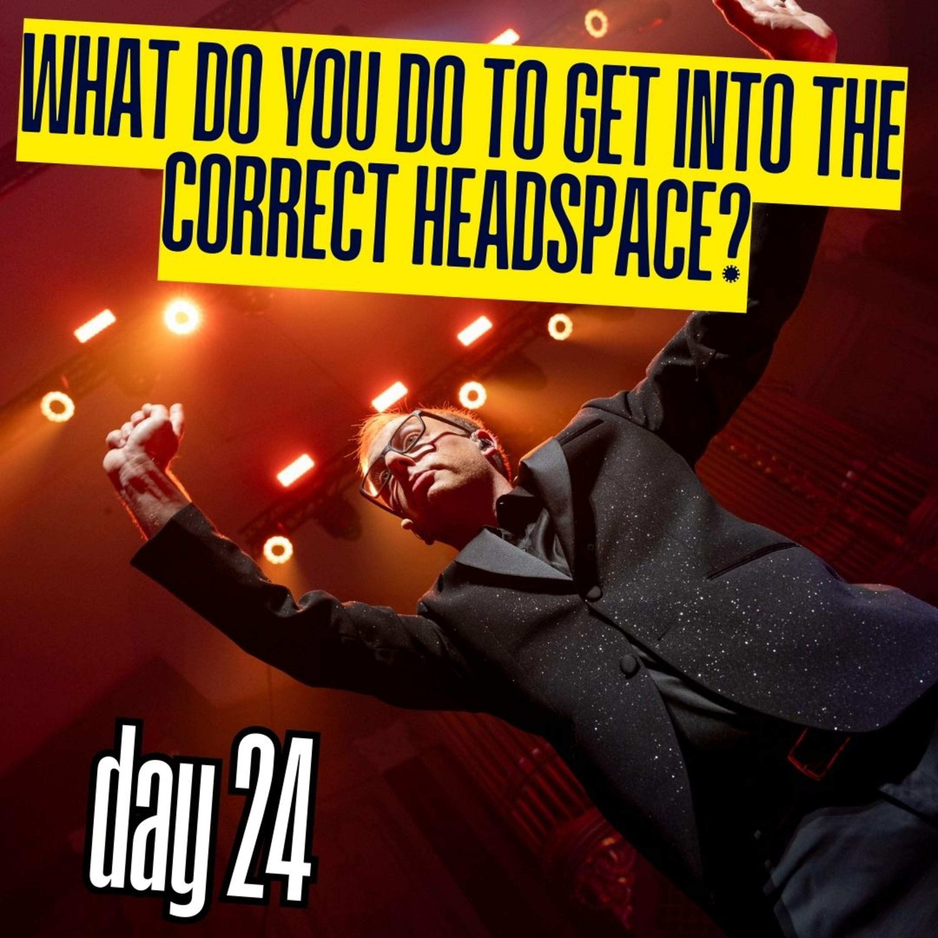 Day 24: What do you do to get into the correct headspace? episode artwork