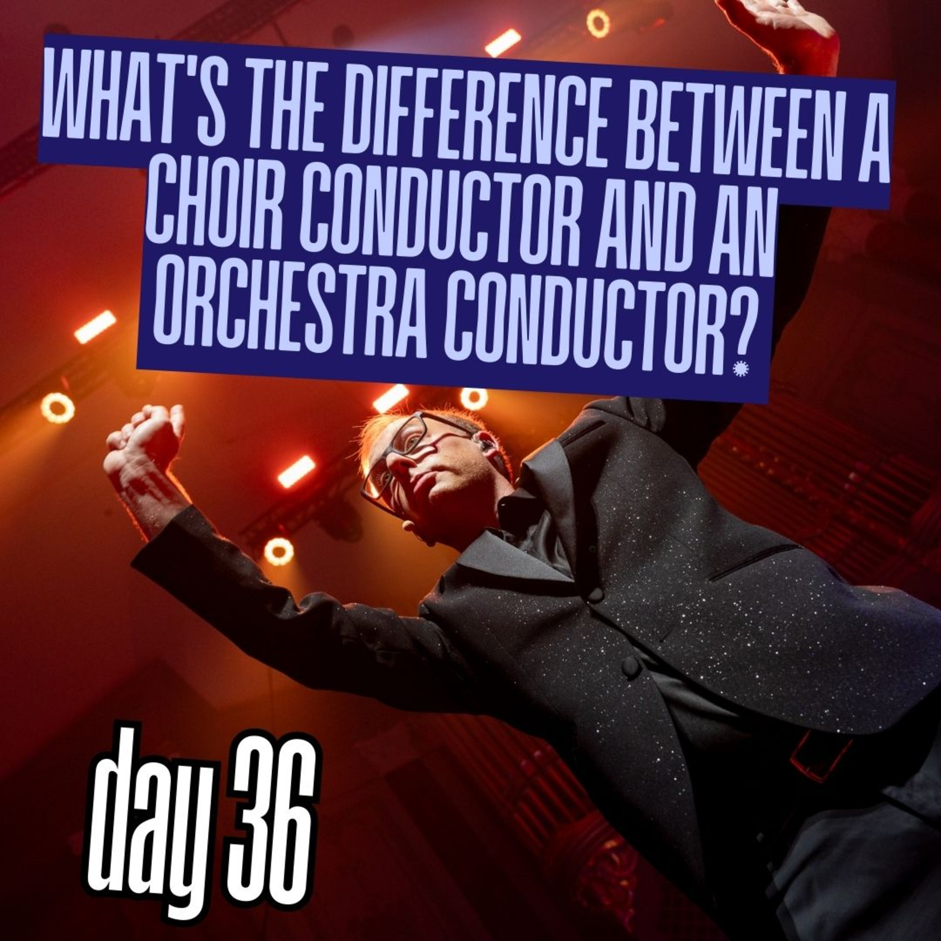 Day 36: What's the difference between a choir conductor and an orchestra conductor? episode artwork