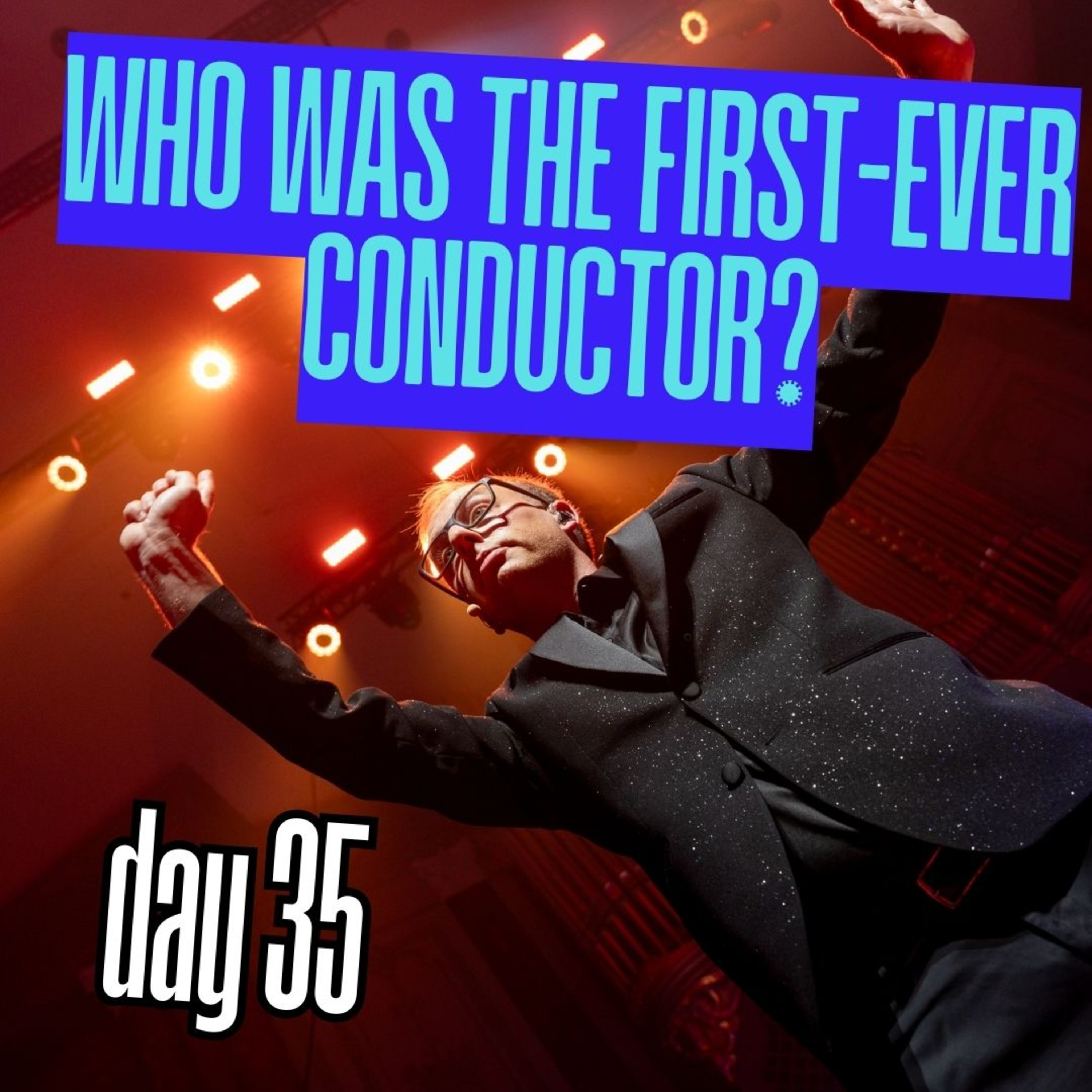 Day 35: Who was the first-ever conductor? episode artwork
