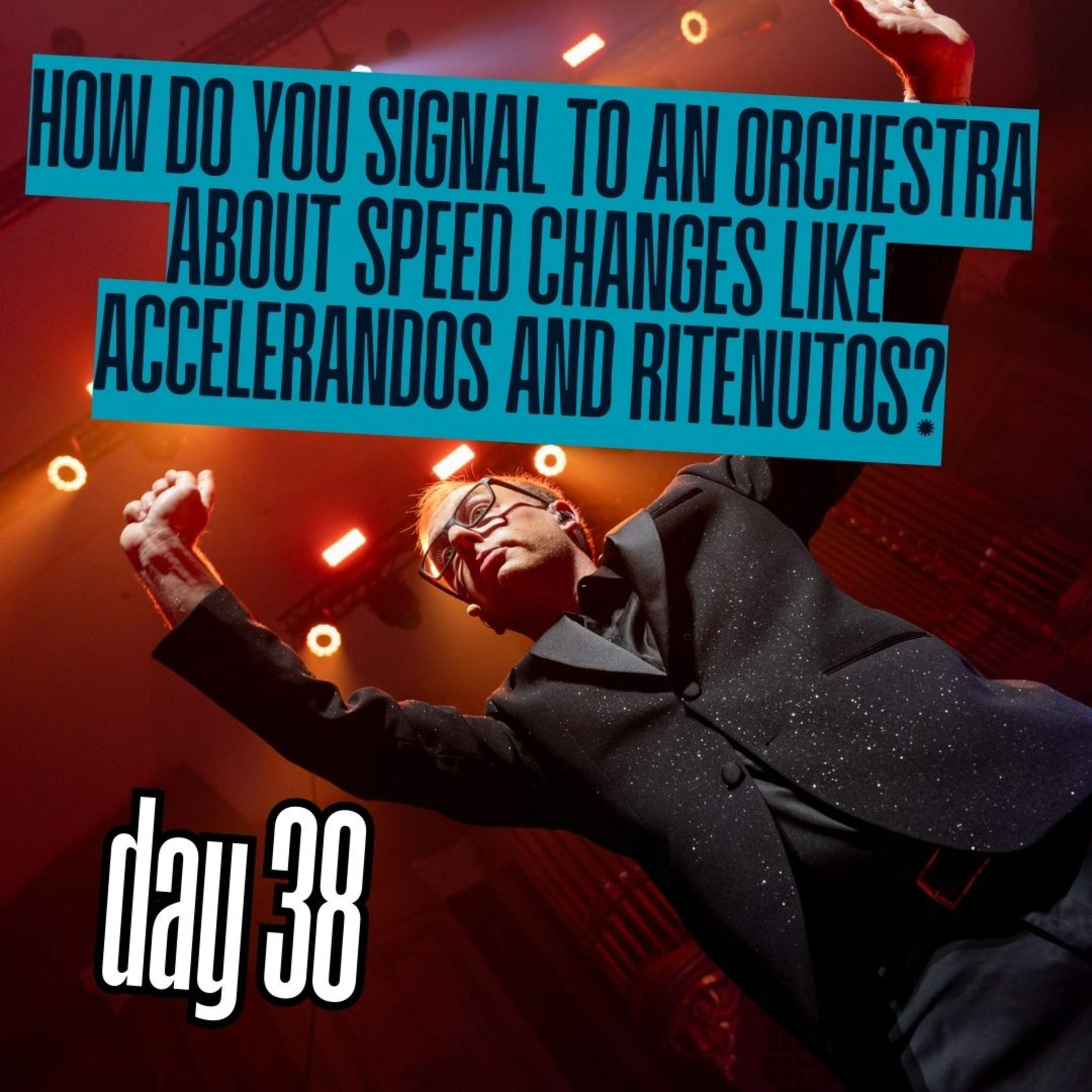 Day 38: How do you signal to an orchestra about speed changes like accelerandos and ritenutos? episode artwork