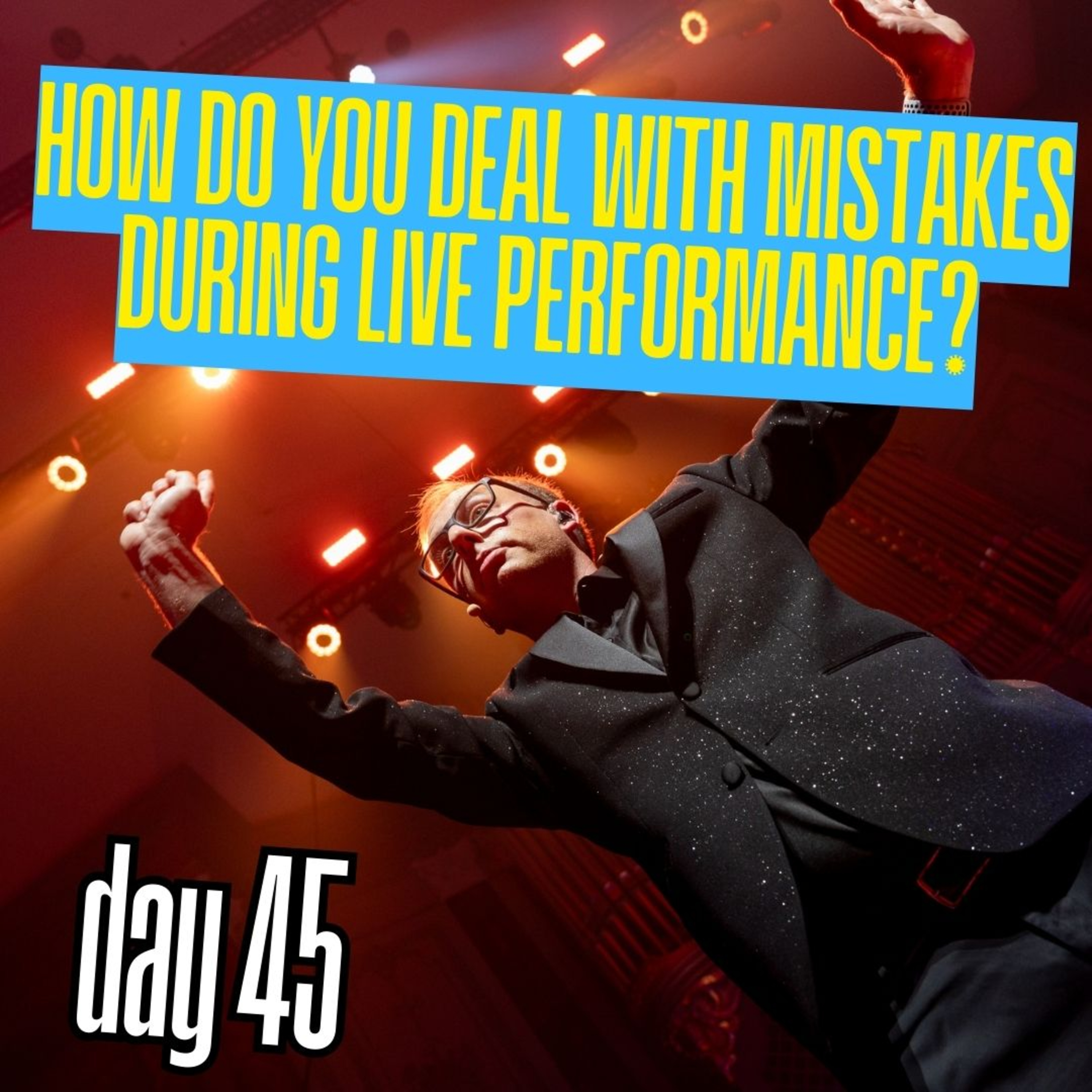 Day 45: How do you deal with mistakes during live performance? episode artwork