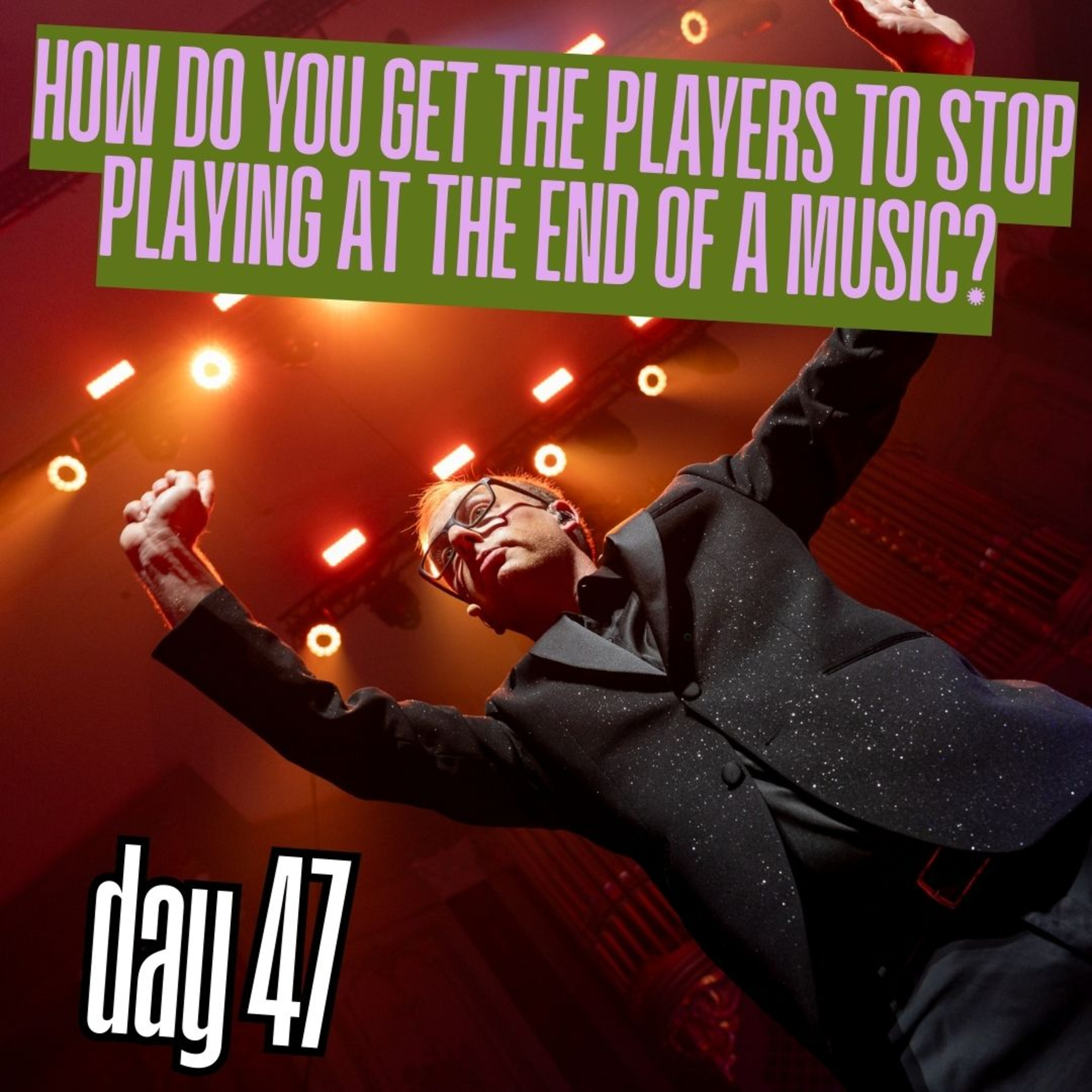 Day 47: How do you get the players to stop playing at the end of a music? episode artwork