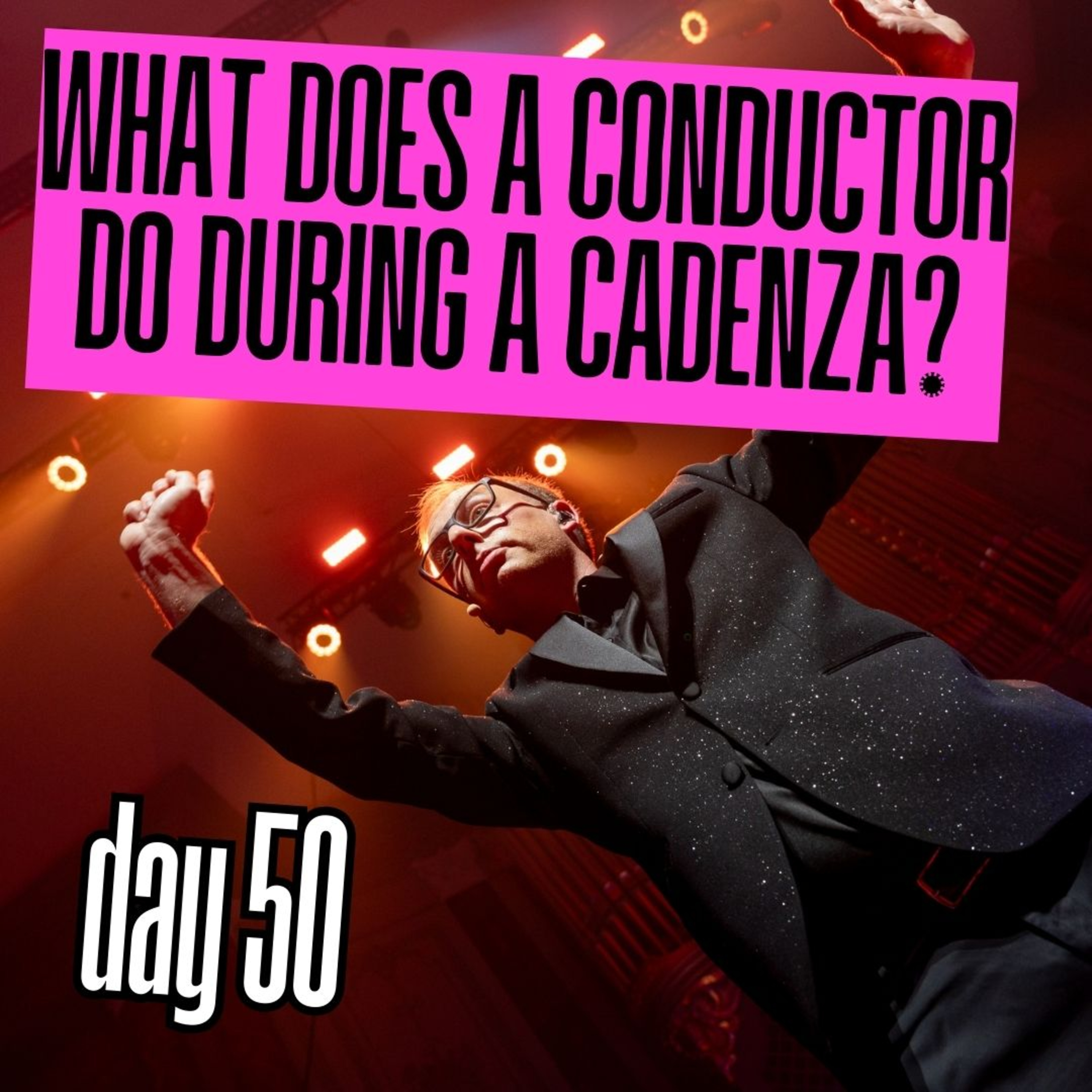 Day 50: What does a conductor do during a cadenza? episode artwork