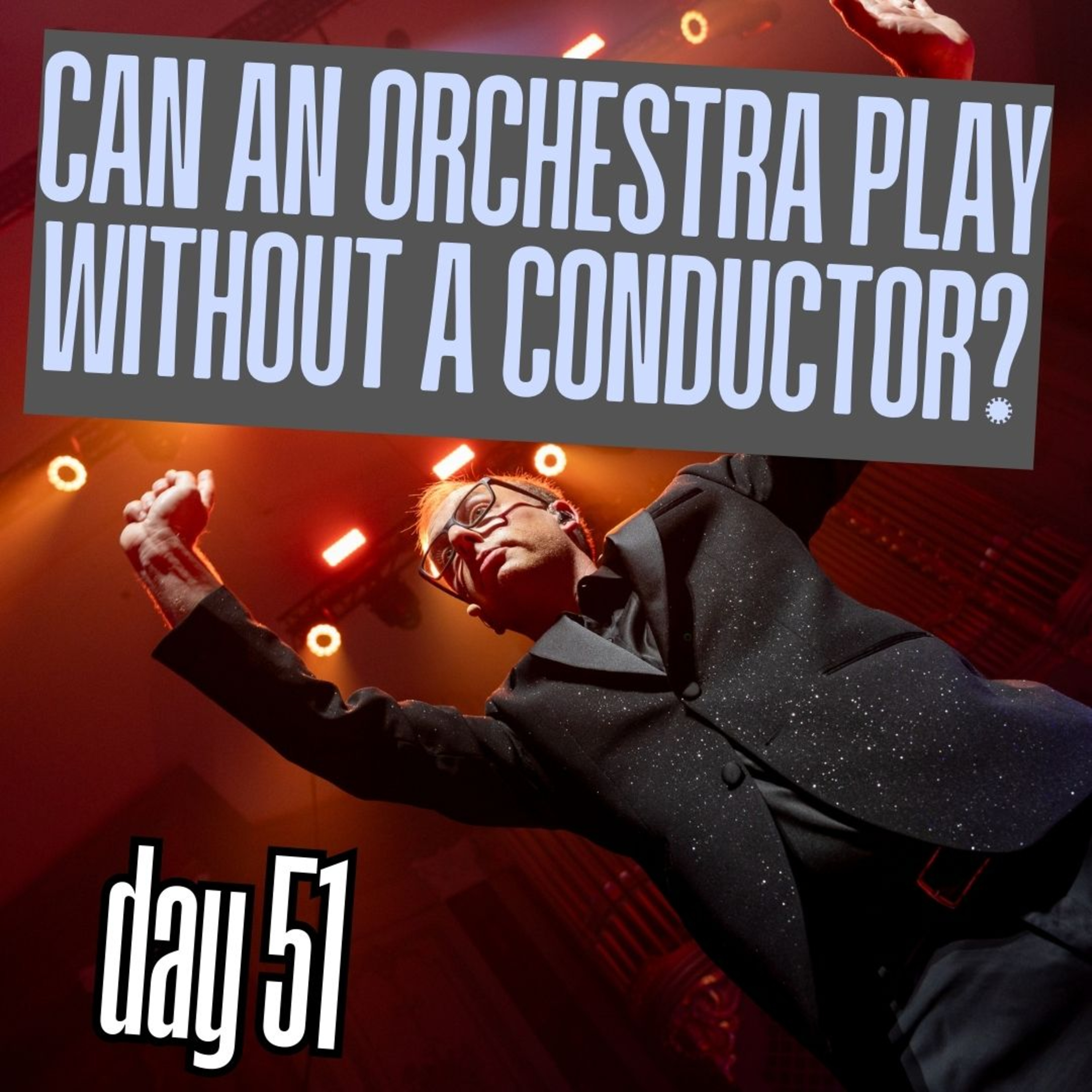 Day 51: Can an orchestra play without a conductor? episode artwork