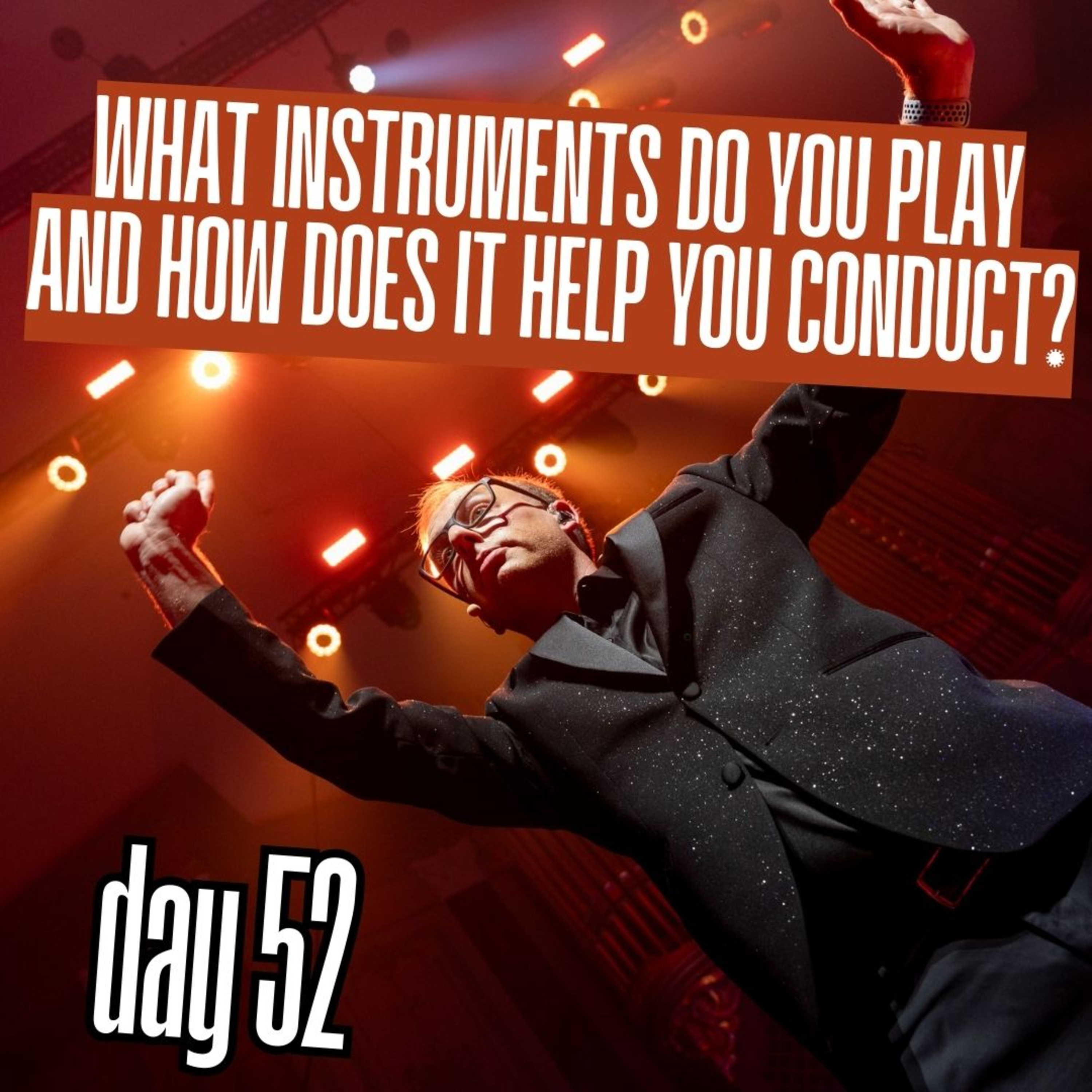 Day 52: What instruments do you play and how does it help you conduct? episode artwork