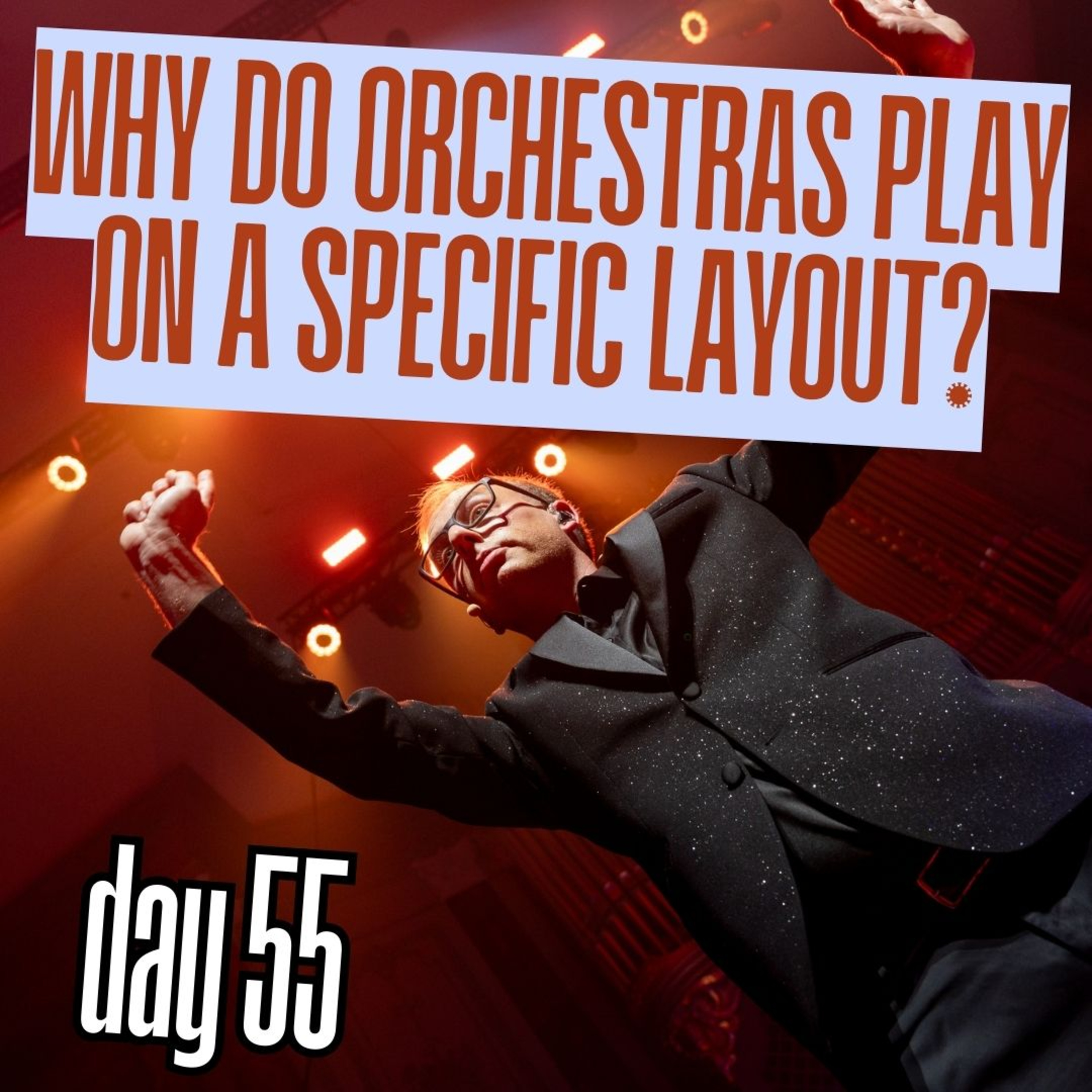 Day 55: Why do orchestras play on a specific layout? episode artwork