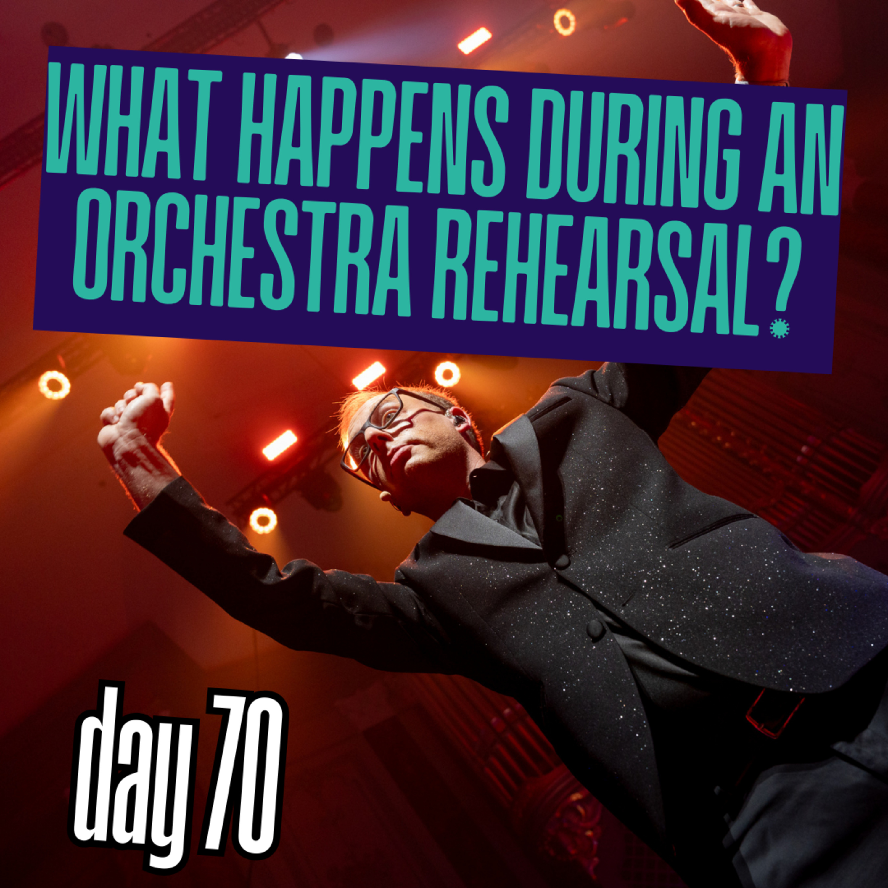 Day 70: What happens during an orchestra rehearsal? What do conductors do in rehearsals? episode artwork