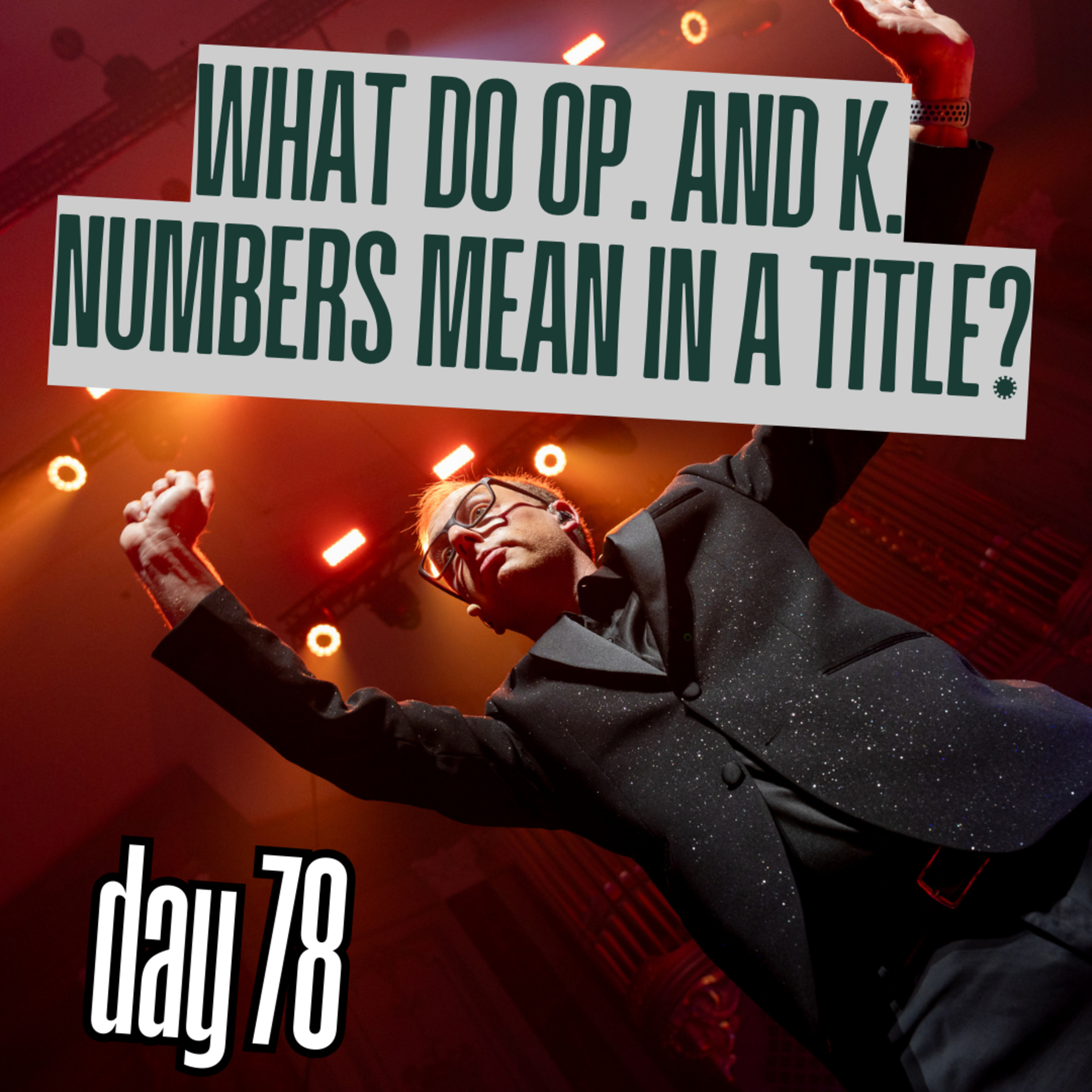 Day 78: What do Op. (opus) numbers or K. (Köchel) numbers mean in a title? episode artwork