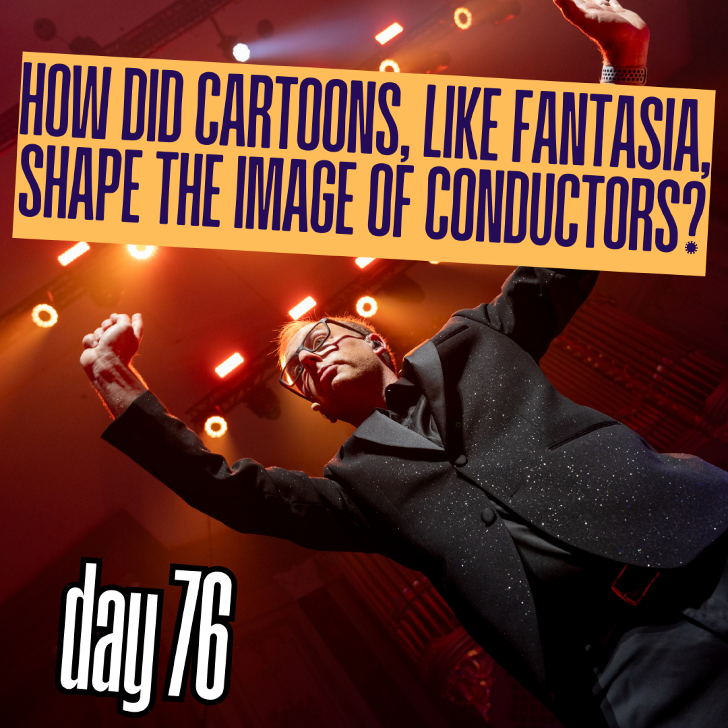 Day 76: How do cartoons or non-classical art (like “Fantasia” with Leopold Stokowski) influence how people see conductors? episode artwork