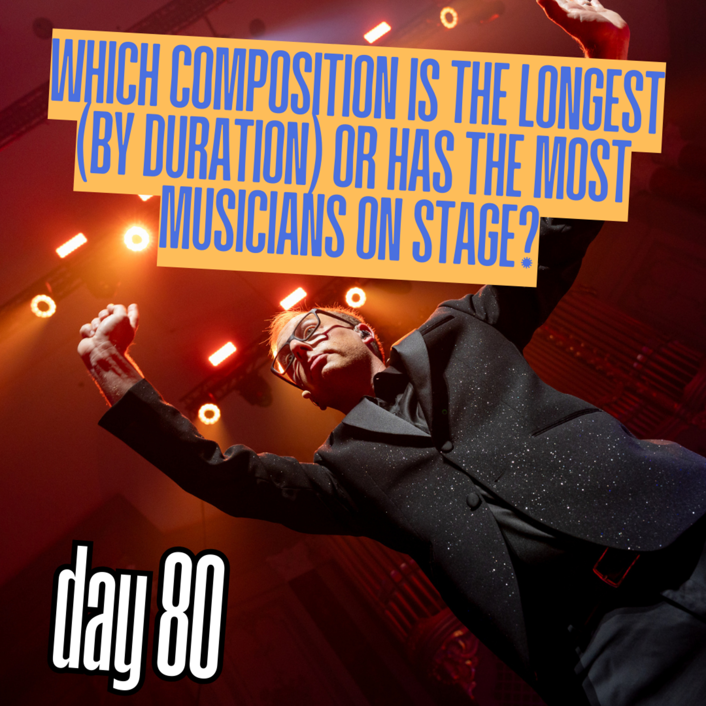 Day 80: Which composition is the longest (by duration) or has the most musicians on stage? episode artwork