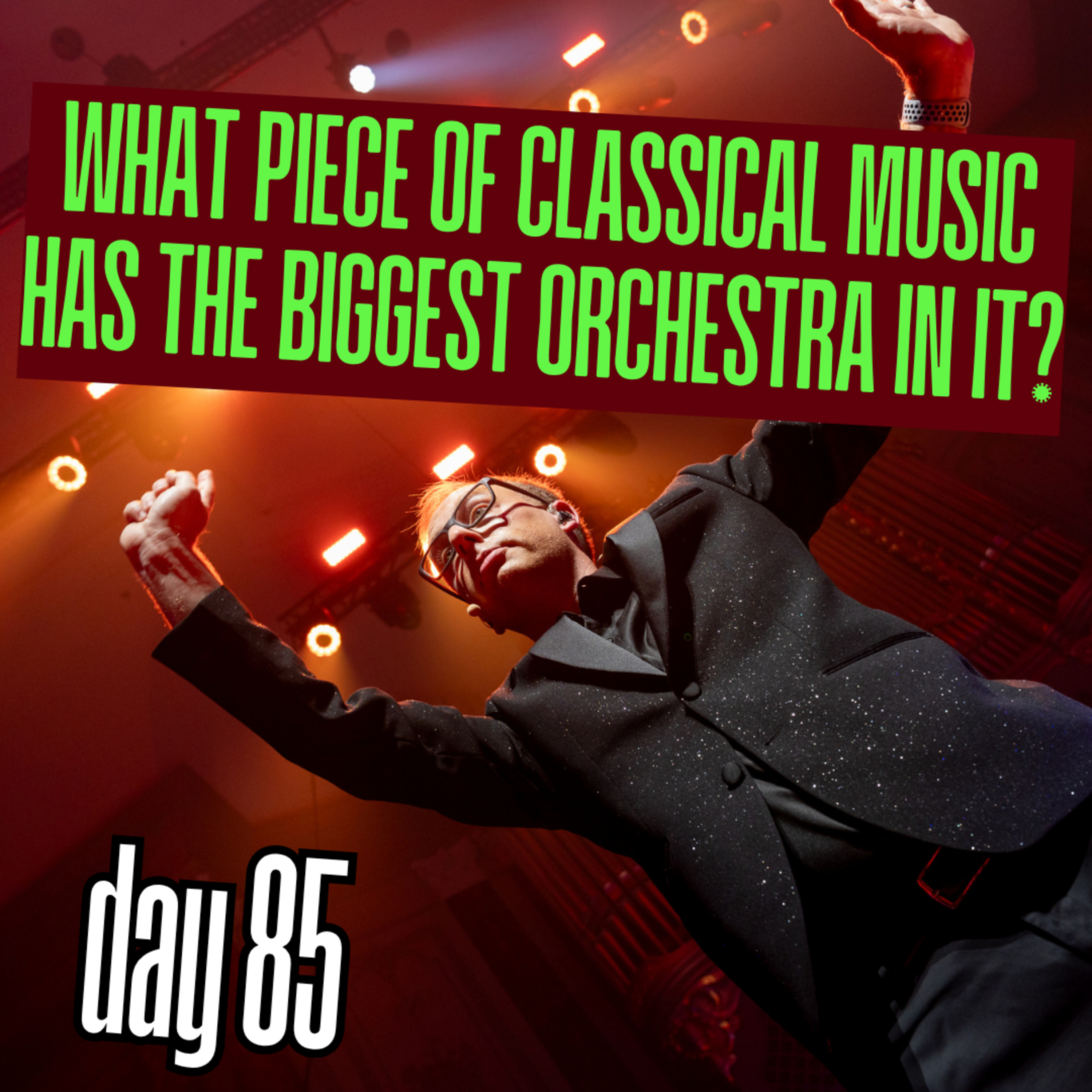 Day 85: What piece of classical music has the biggest orchestra in it (like Mahler or Strauss works)? episode artwork