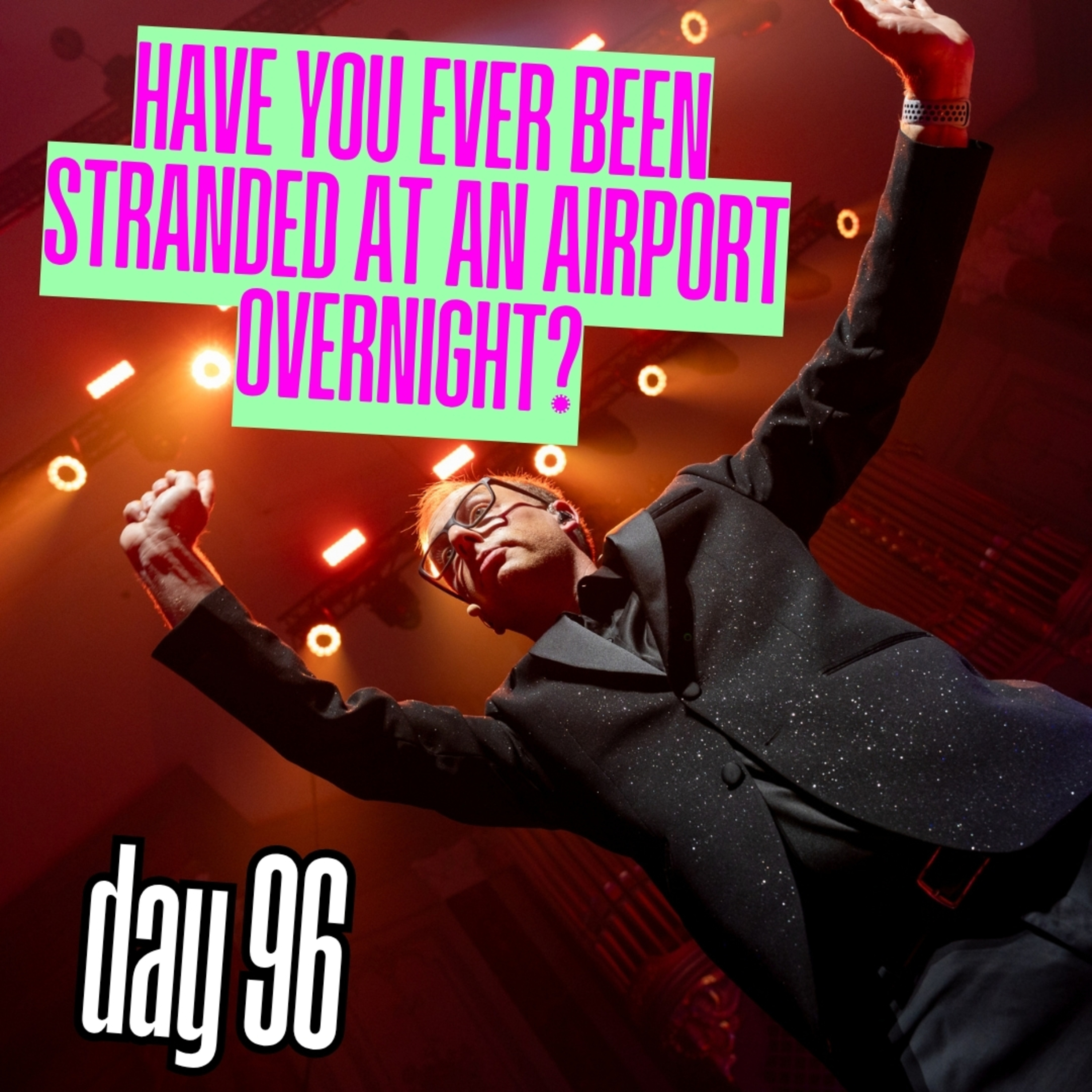 Day 96: Have you ever been stranded at an airport overnight and still had to make it to a show? episode artwork