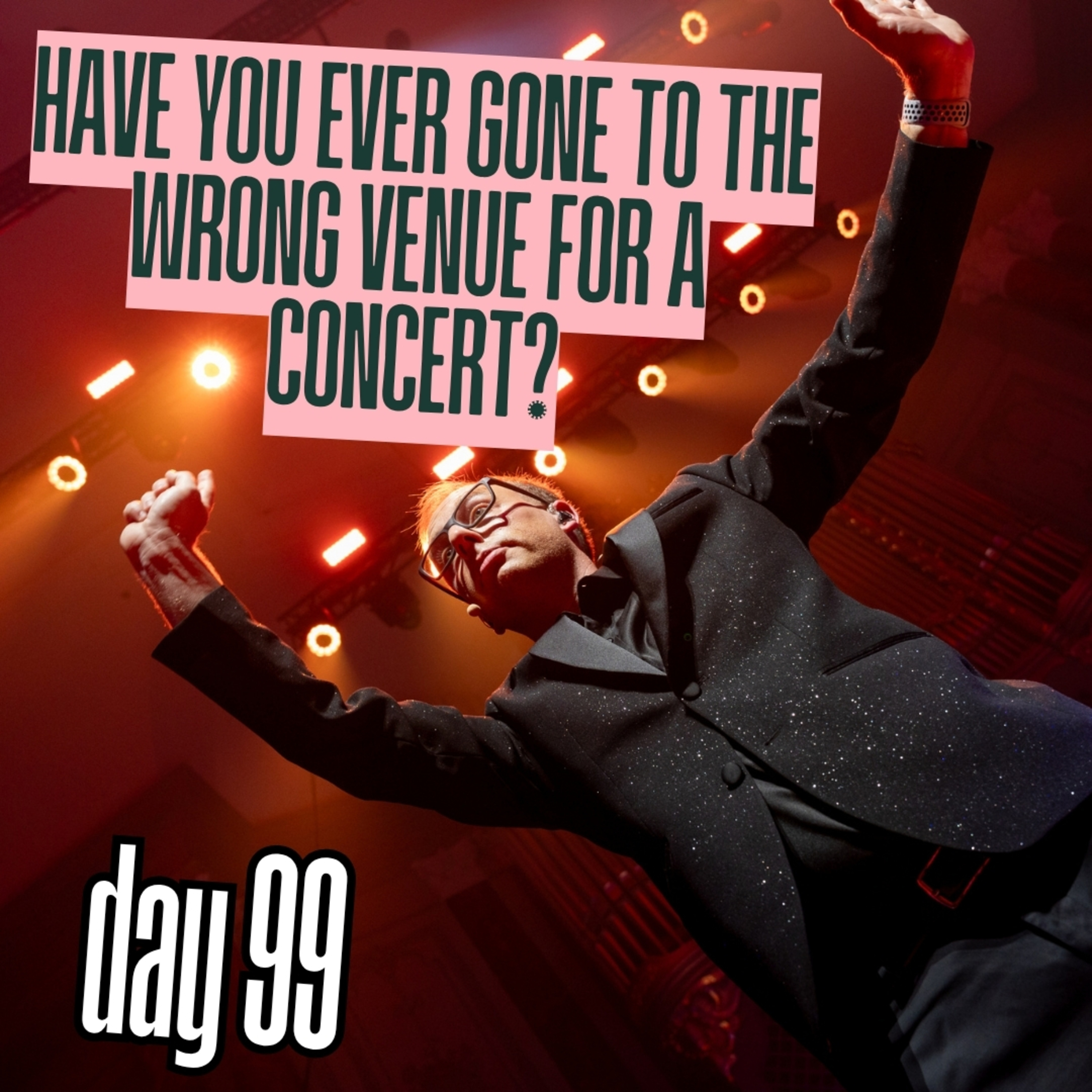Day 99: Have you ever gone to the wrong venue for a concert? episode artwork