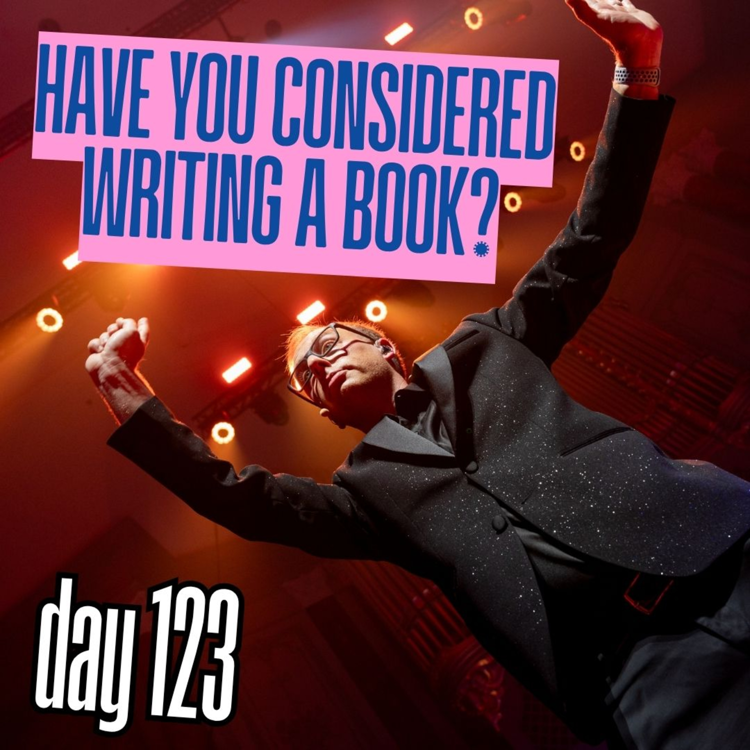 Day 123: Have you considered writing a book? episode artwork