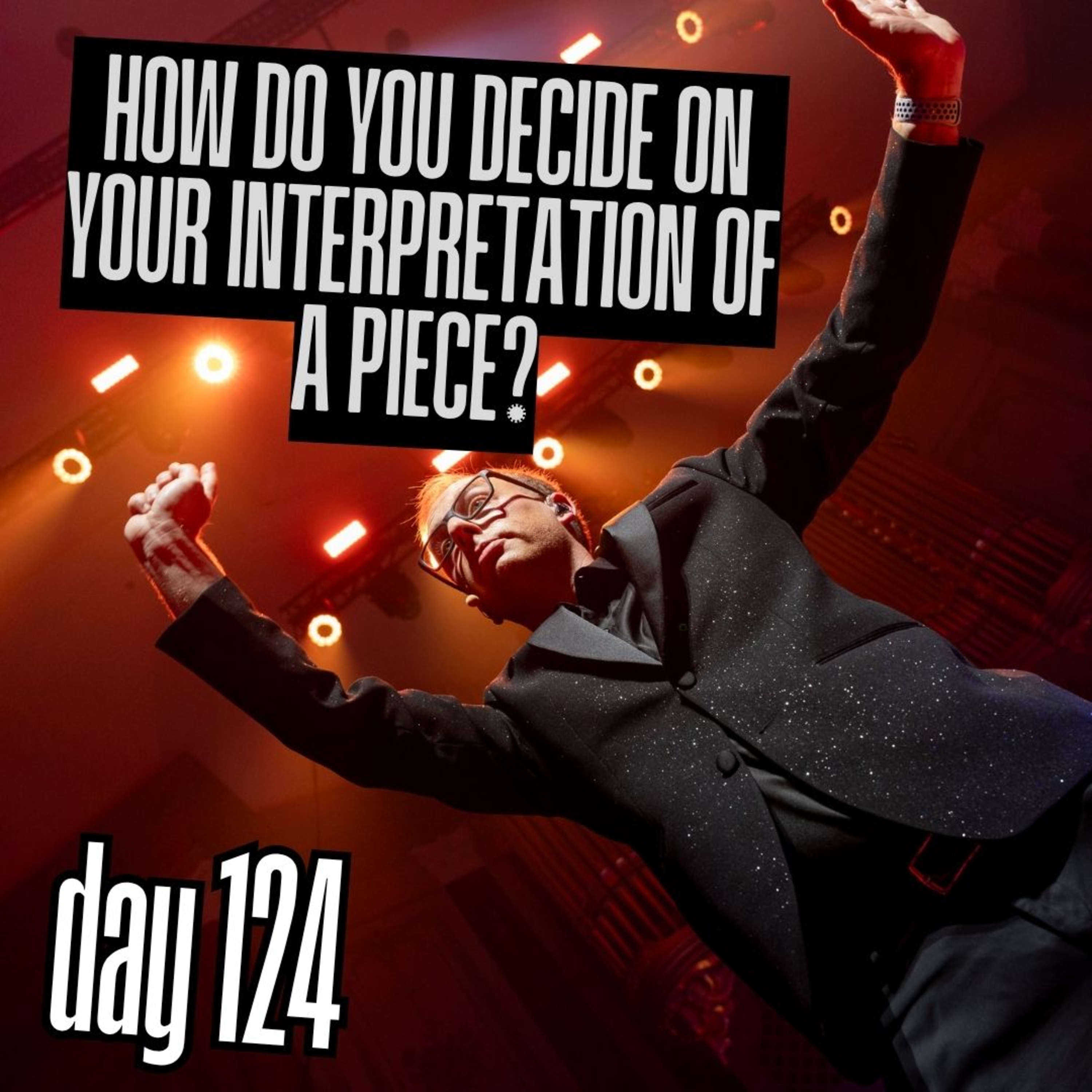 Day 124: How do you decide on your interpretation of a piece? episode artwork