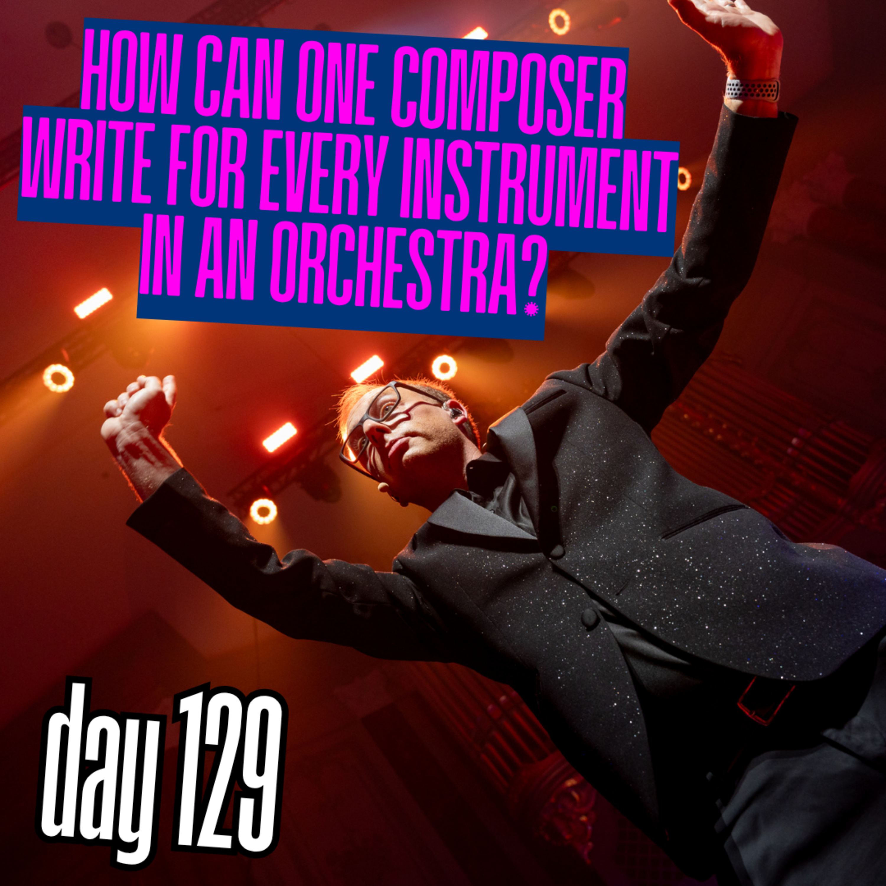 Day 129: How can one composer write for every instrument in an orchestra? episode artwork