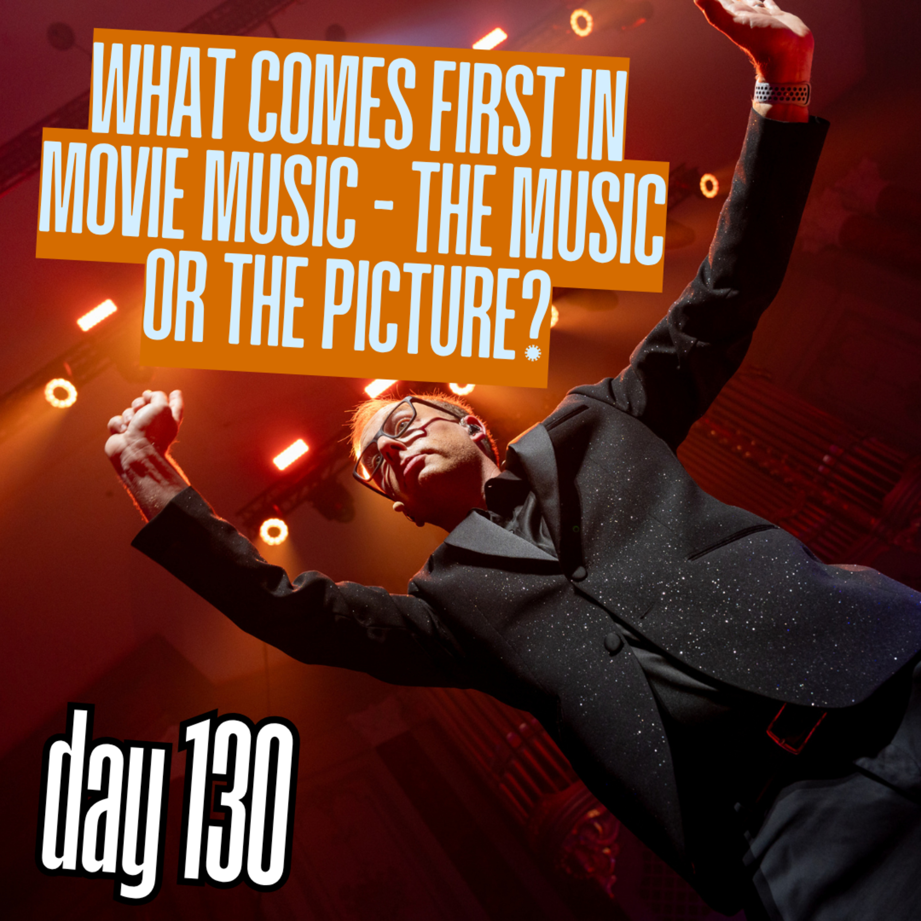 Day 130: What comes first in movie music - the music or the picture? episode artwork