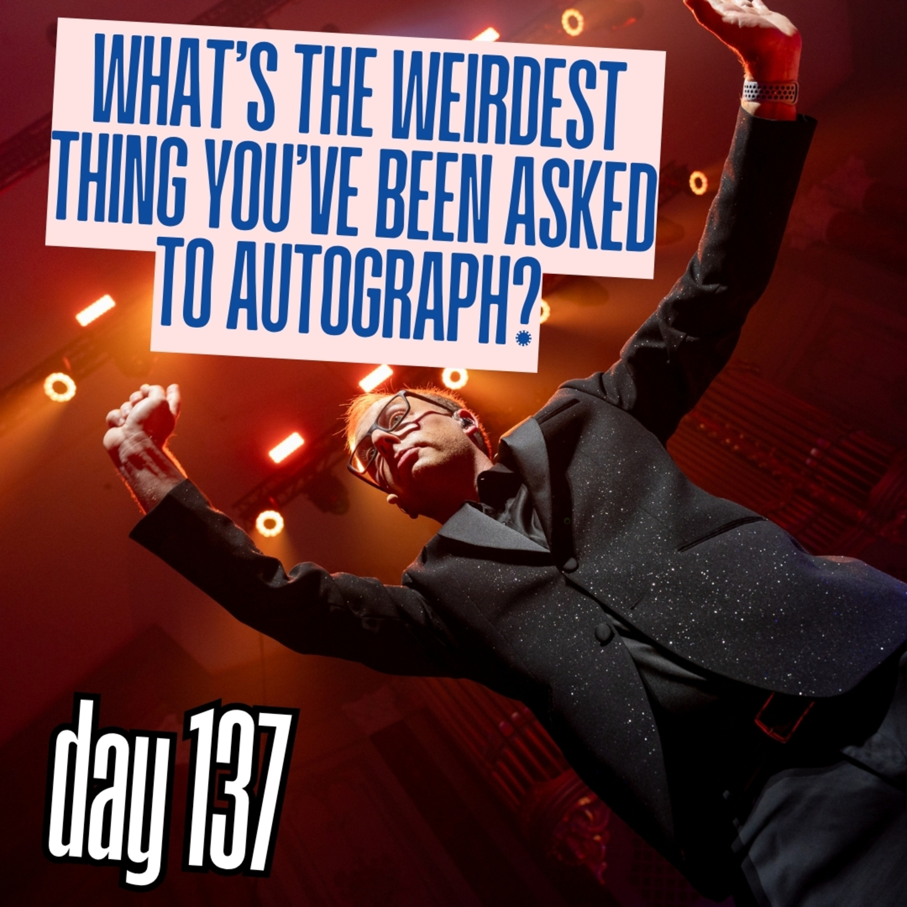 Day 137: What’s the weirdest thing you’ve been asked to autograph? episode artwork