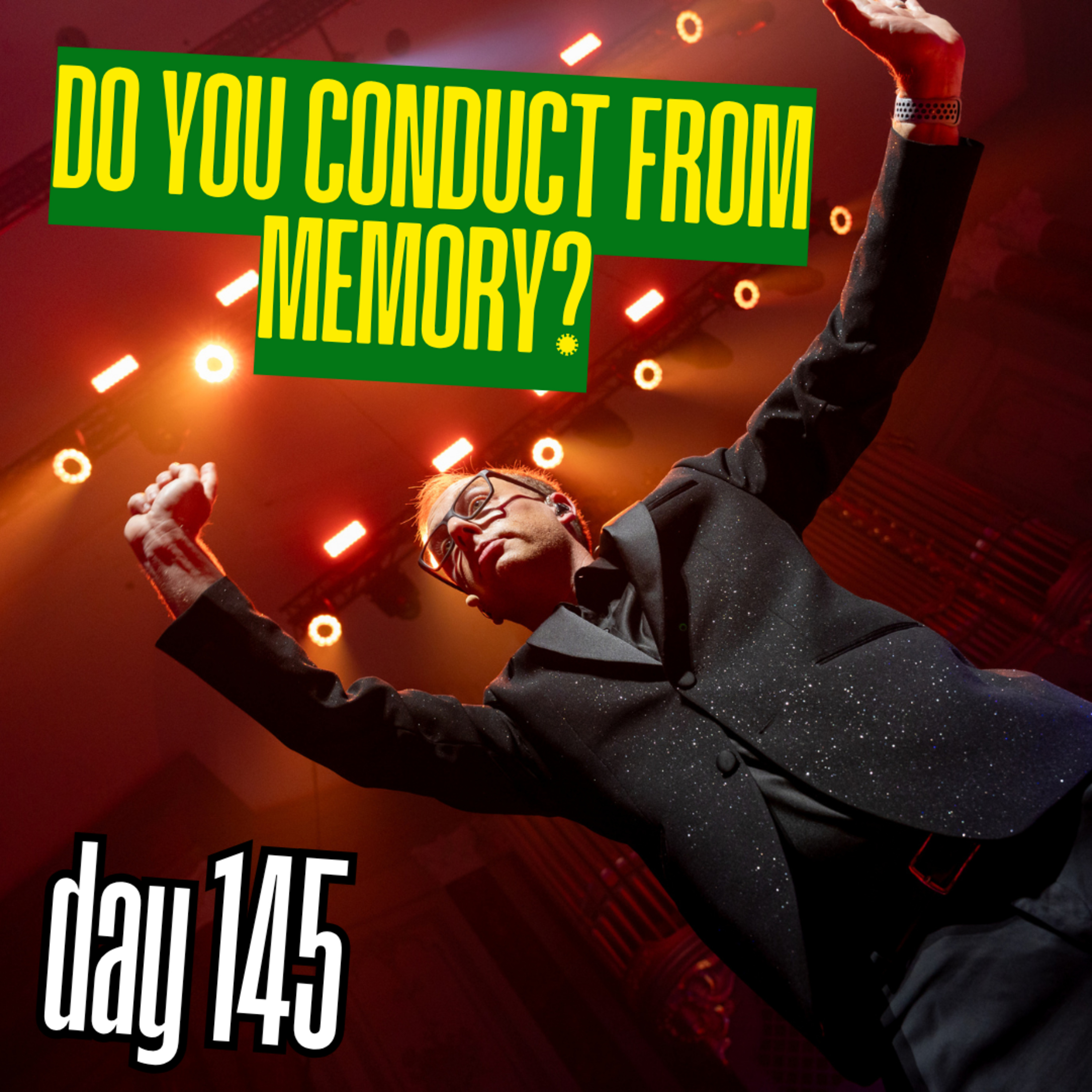 Day 145: Do you conduct from memory? episode artwork