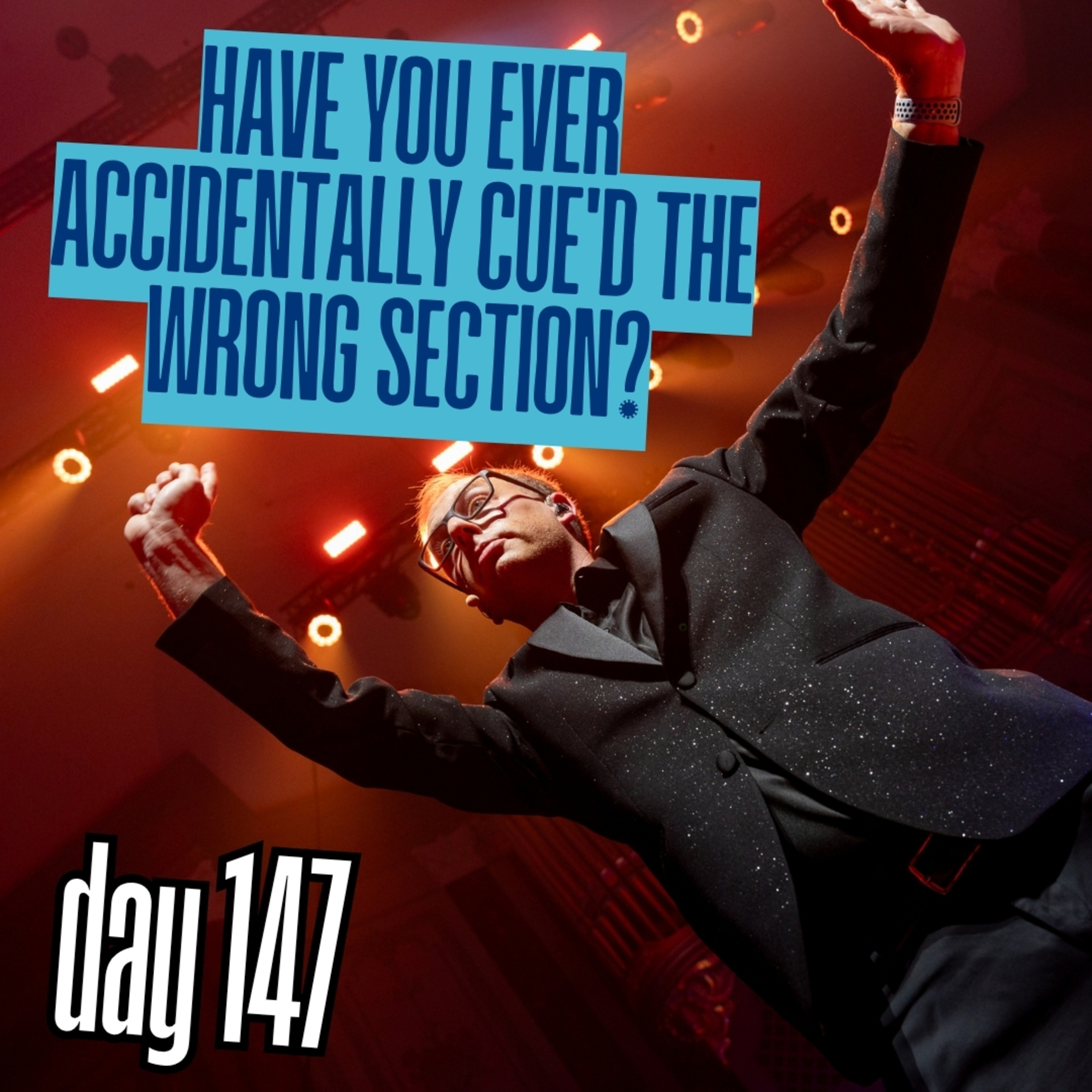 Day 147: Have you ever accidentally cue'd the wrong section? episode artwork