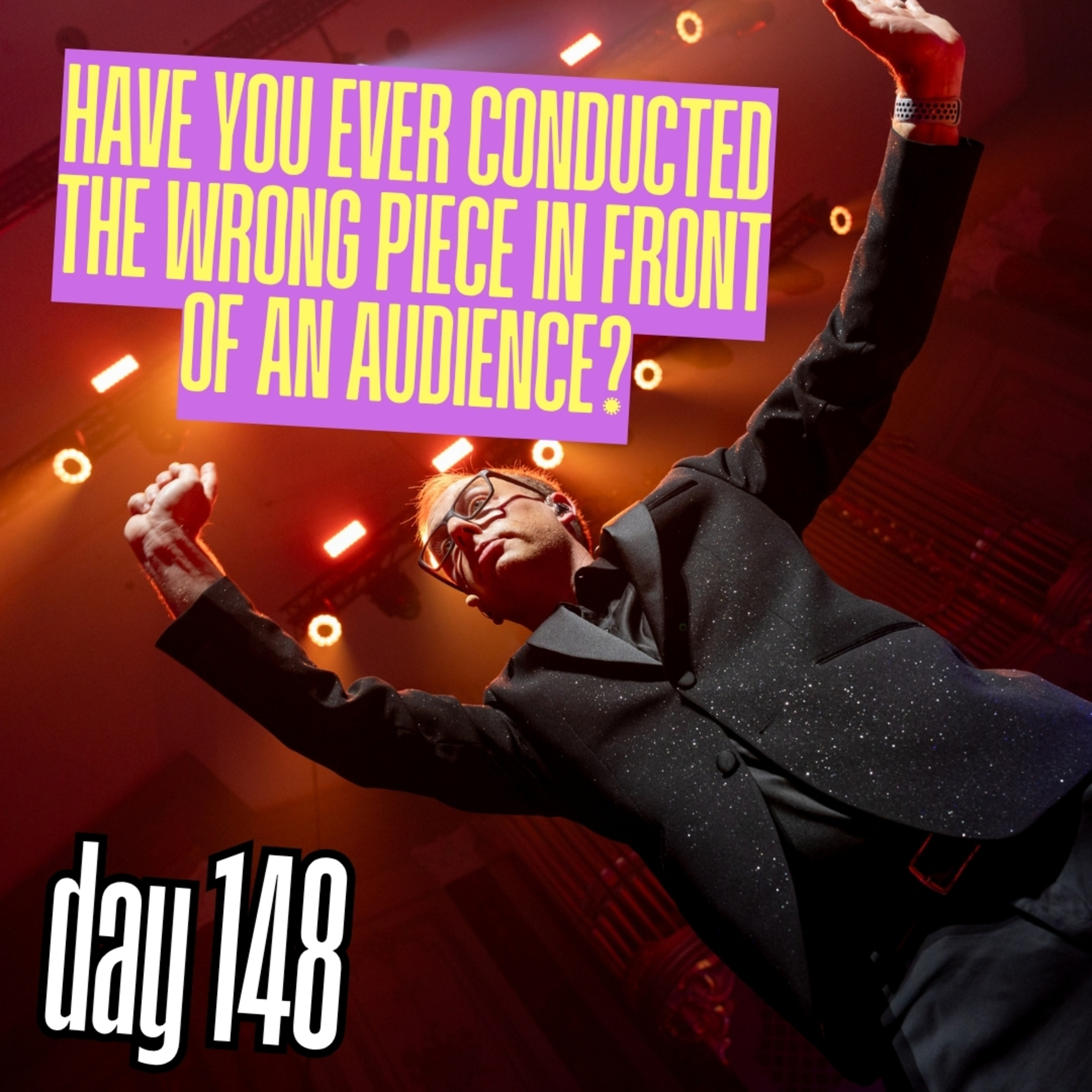 Day 148: Have you ever conducted the wrong piece in front of an audience? episode artwork