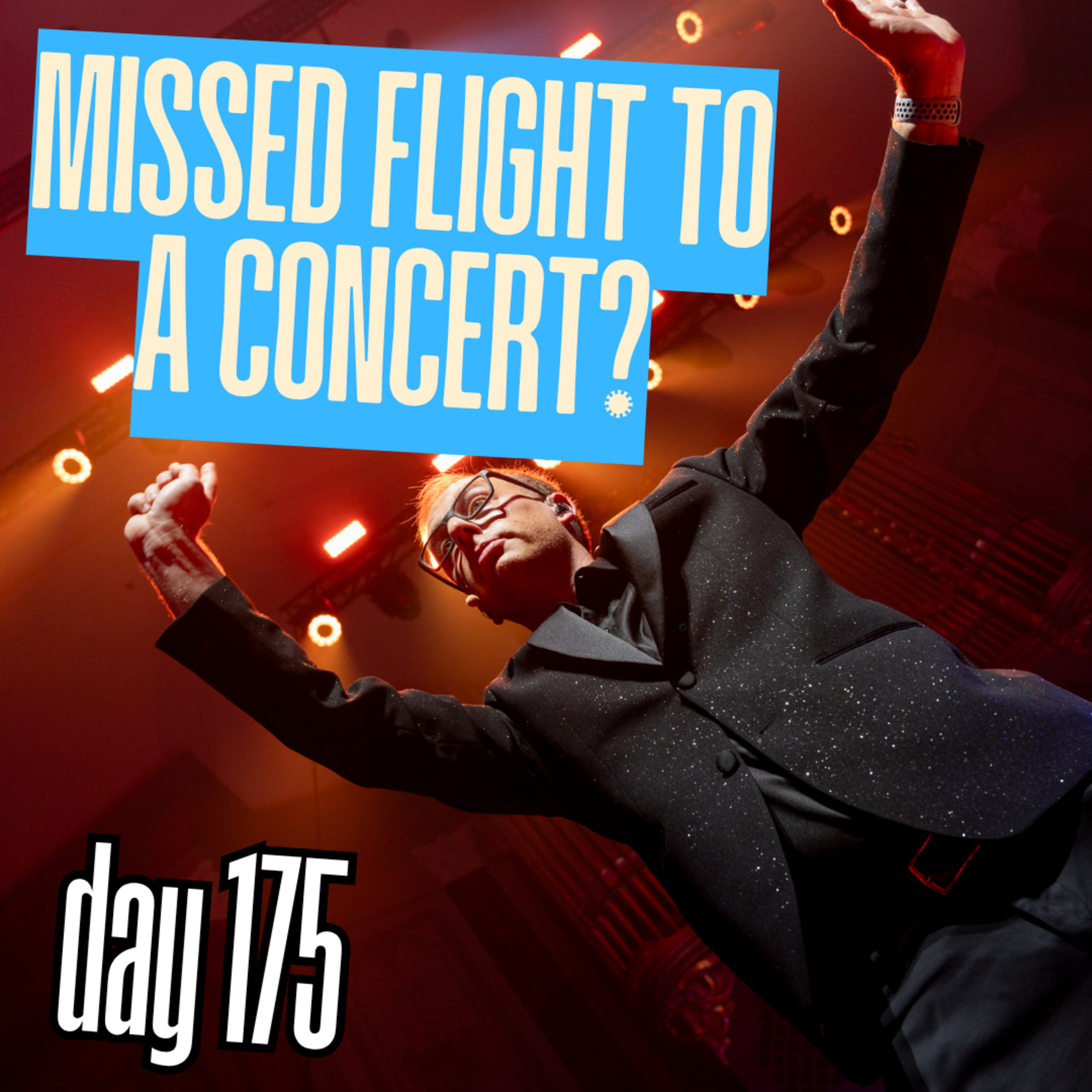Day 175: Missed Flight To A Concert? episode artwork