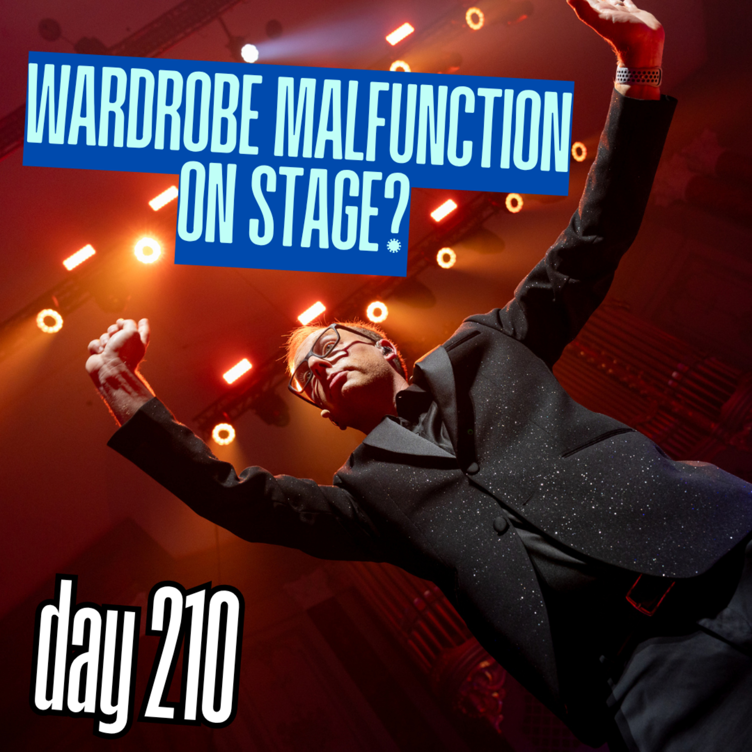 Day 210: Wardrobe Malfunction On Stage? episode artwork
