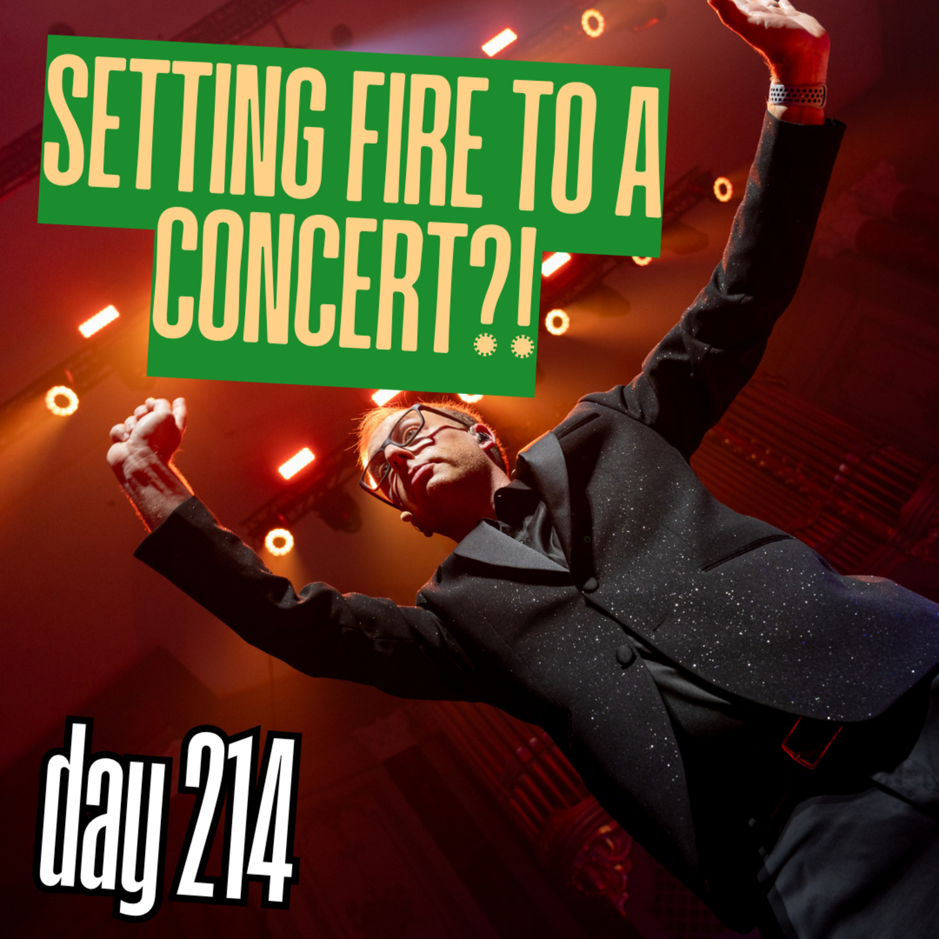 Day 214: Setting Fire To A Concert?! episode artwork