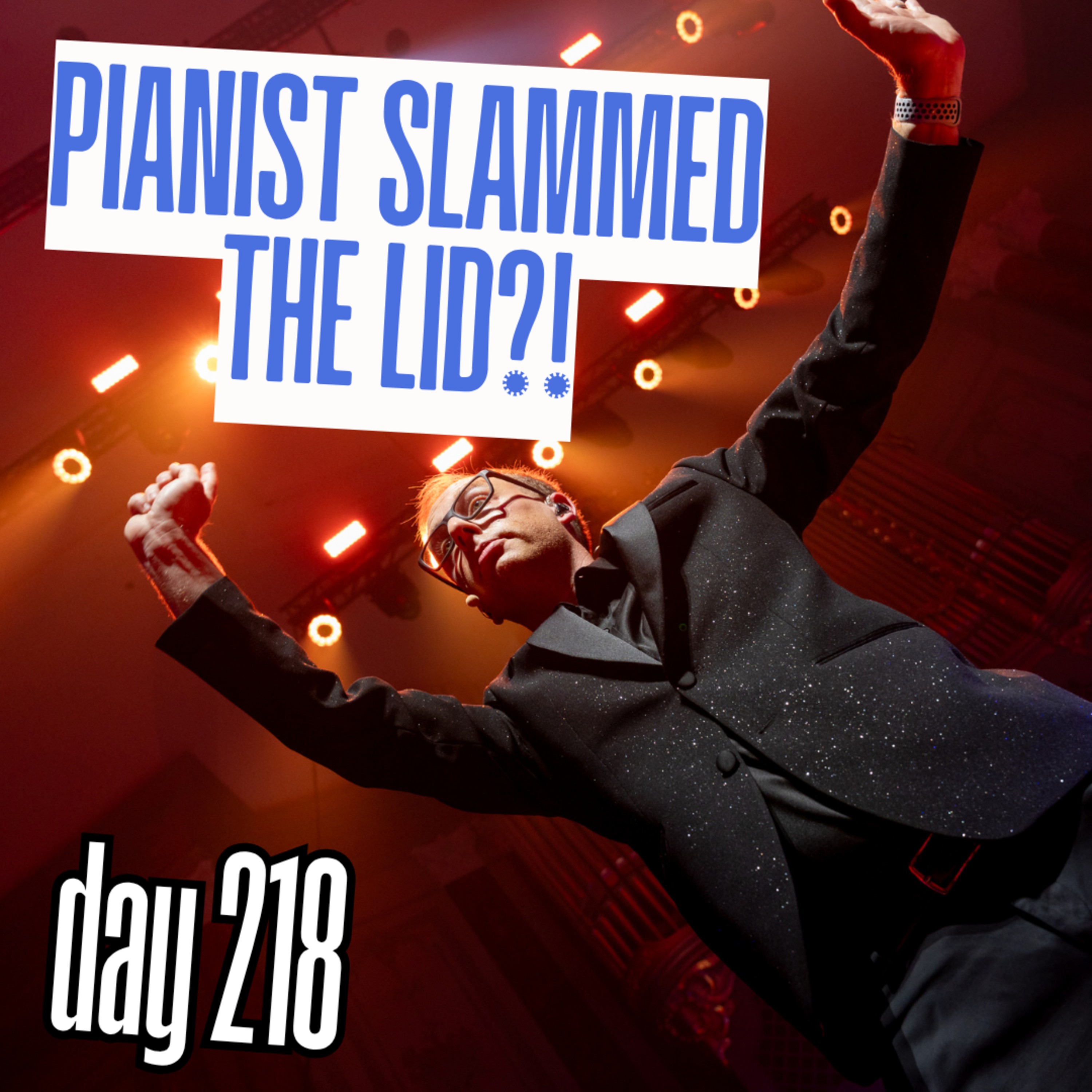 Day 218: Pianist Slammed The Lid?! episode artwork