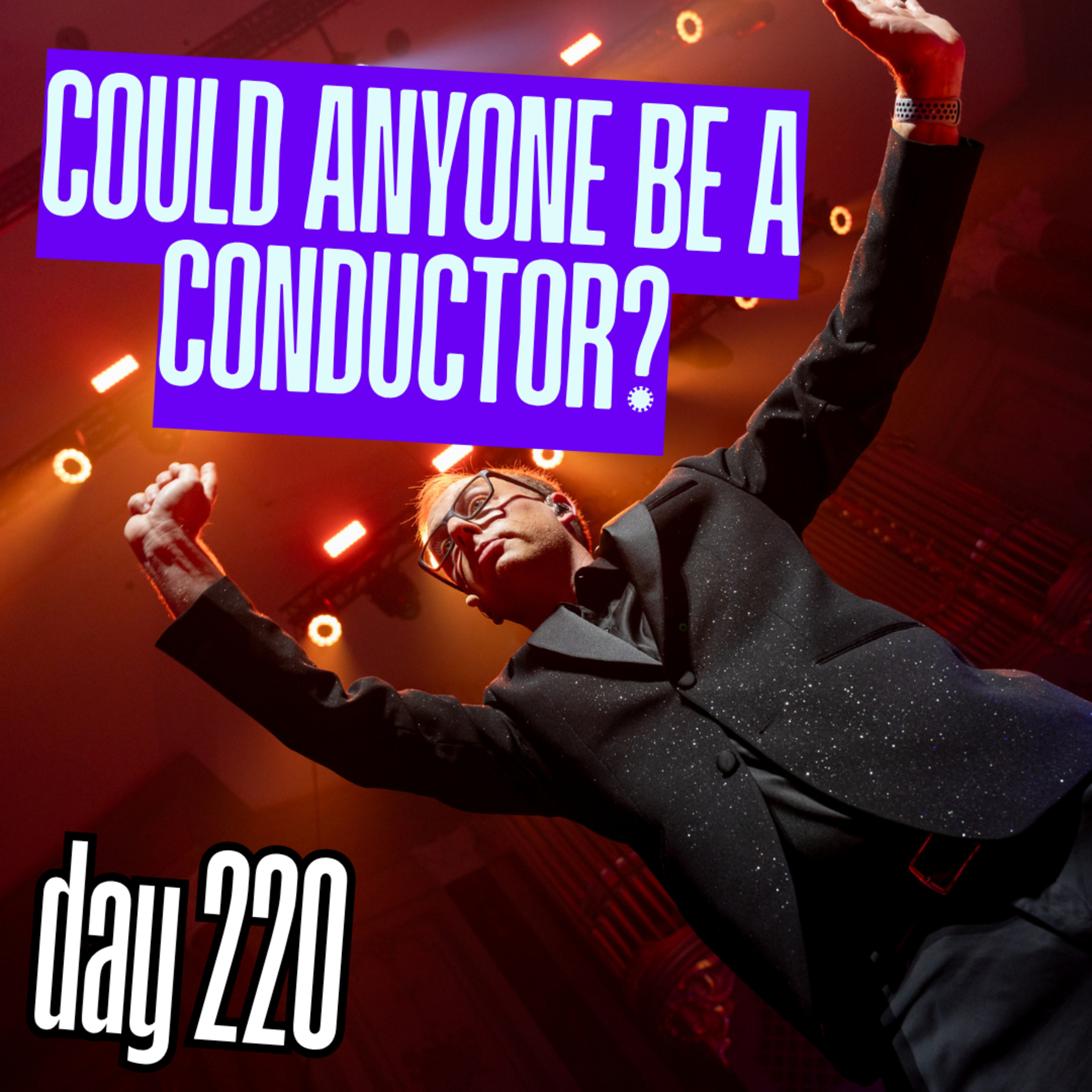 Day 220: Could Anyone Be a Conductor? episode artwork