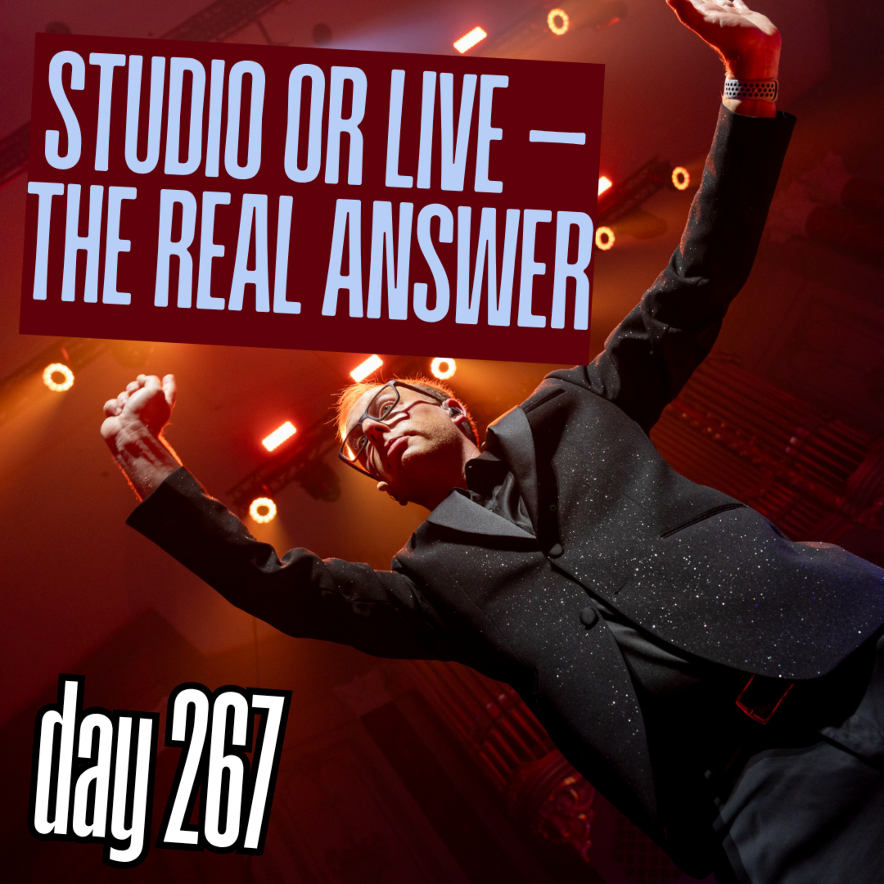 Day 267: Studio or Live — The Real Answer episode artwork
