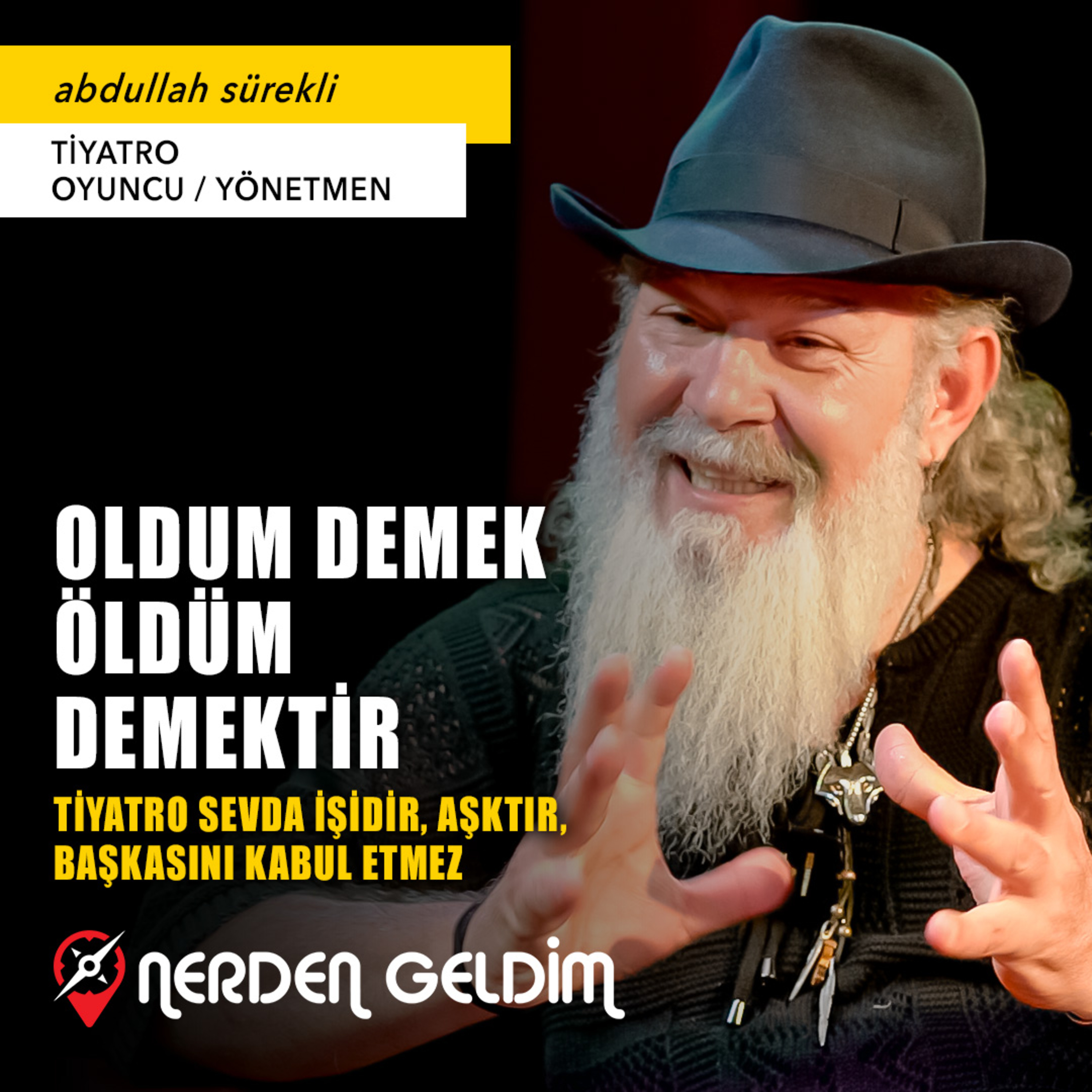 51-Nerden Geldim - Oldum Demek Öldüm Demektir I Tiyatro Sevda İşidir, Aşktır.. (Abdullah Sürekli)  episode artwork