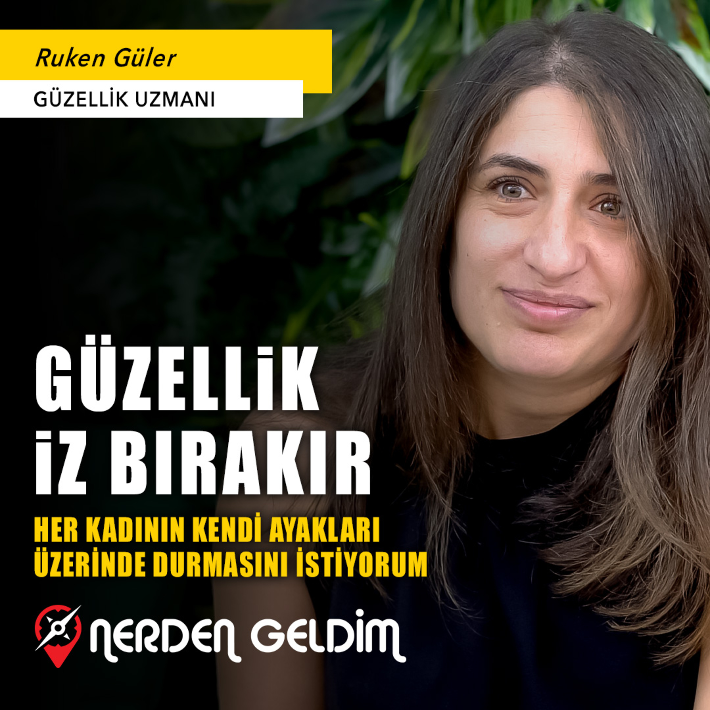 53-Nerden Geldim - Güzellik İz Bırakır I Her Kadının Kendi Ayakları Üzerinde.. (Ruken Güler) episode artwork