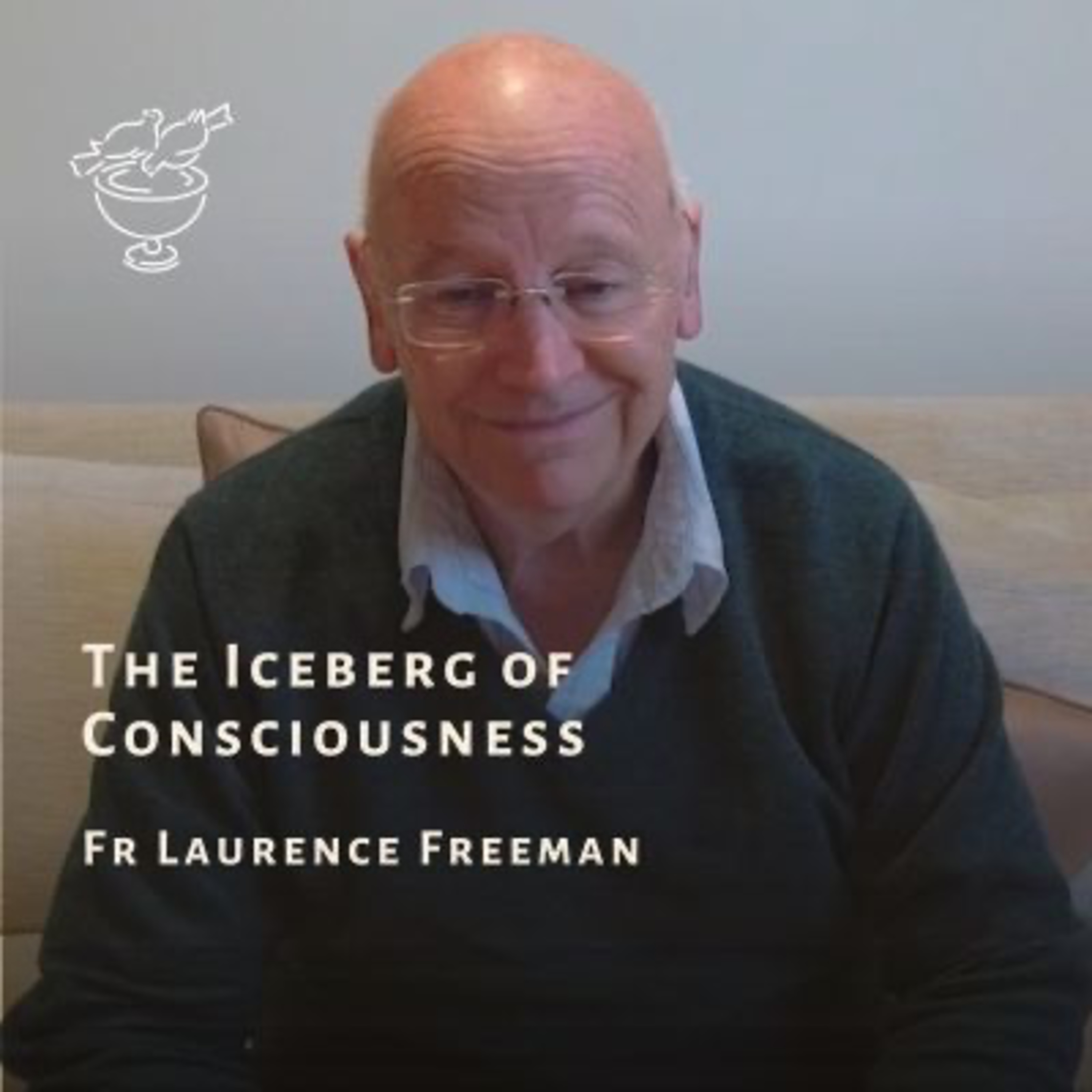 The Iceberg of Consciousness with Fr Laurence Freeman on WCCM+ episode artwork