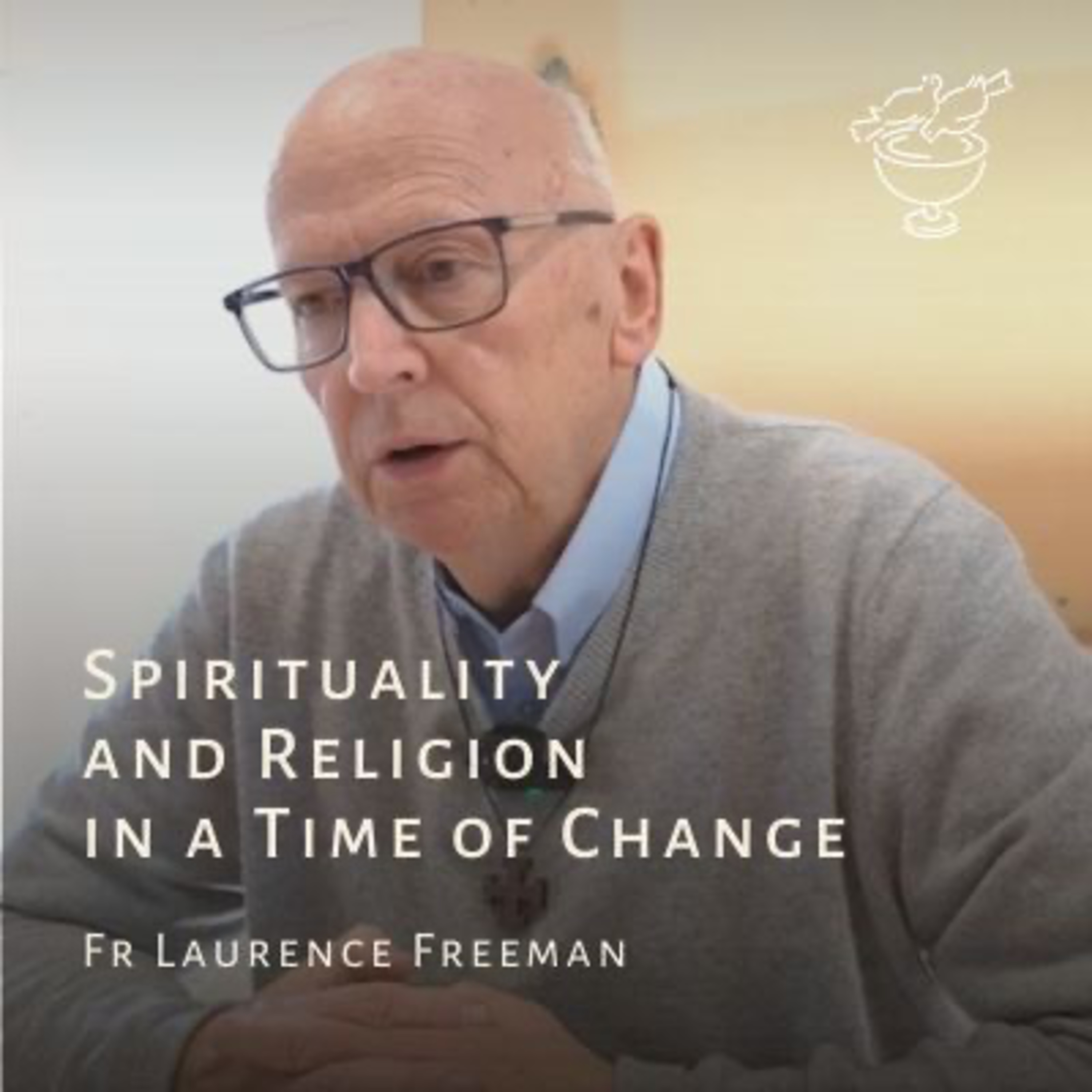 Spirituality and Religion in a Time of Change with Fr Laurence Freeman episode artwork