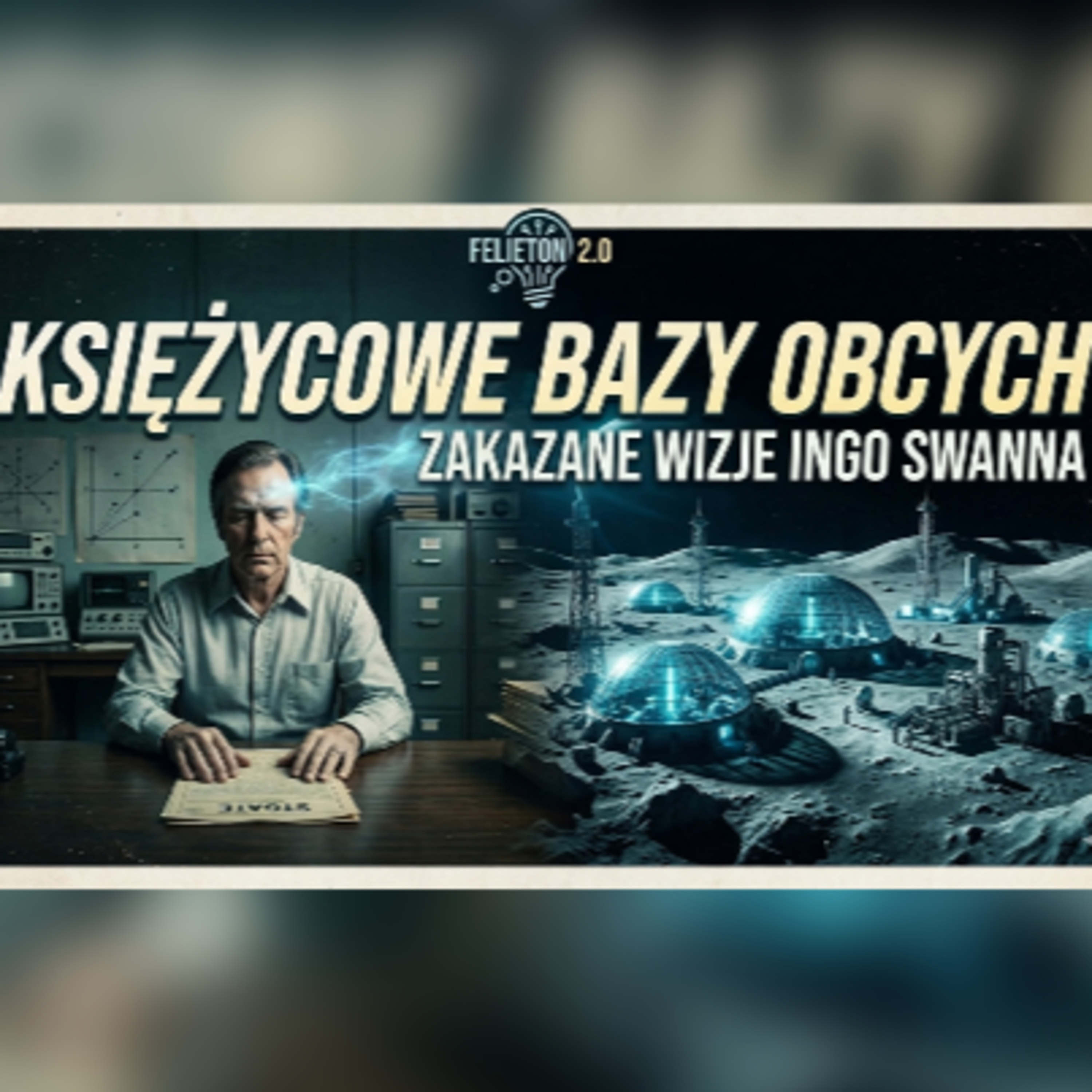 Felieton 2.0 - CIA, Ingo Swann i zagadka baz obcych na Księżycu episode artwork