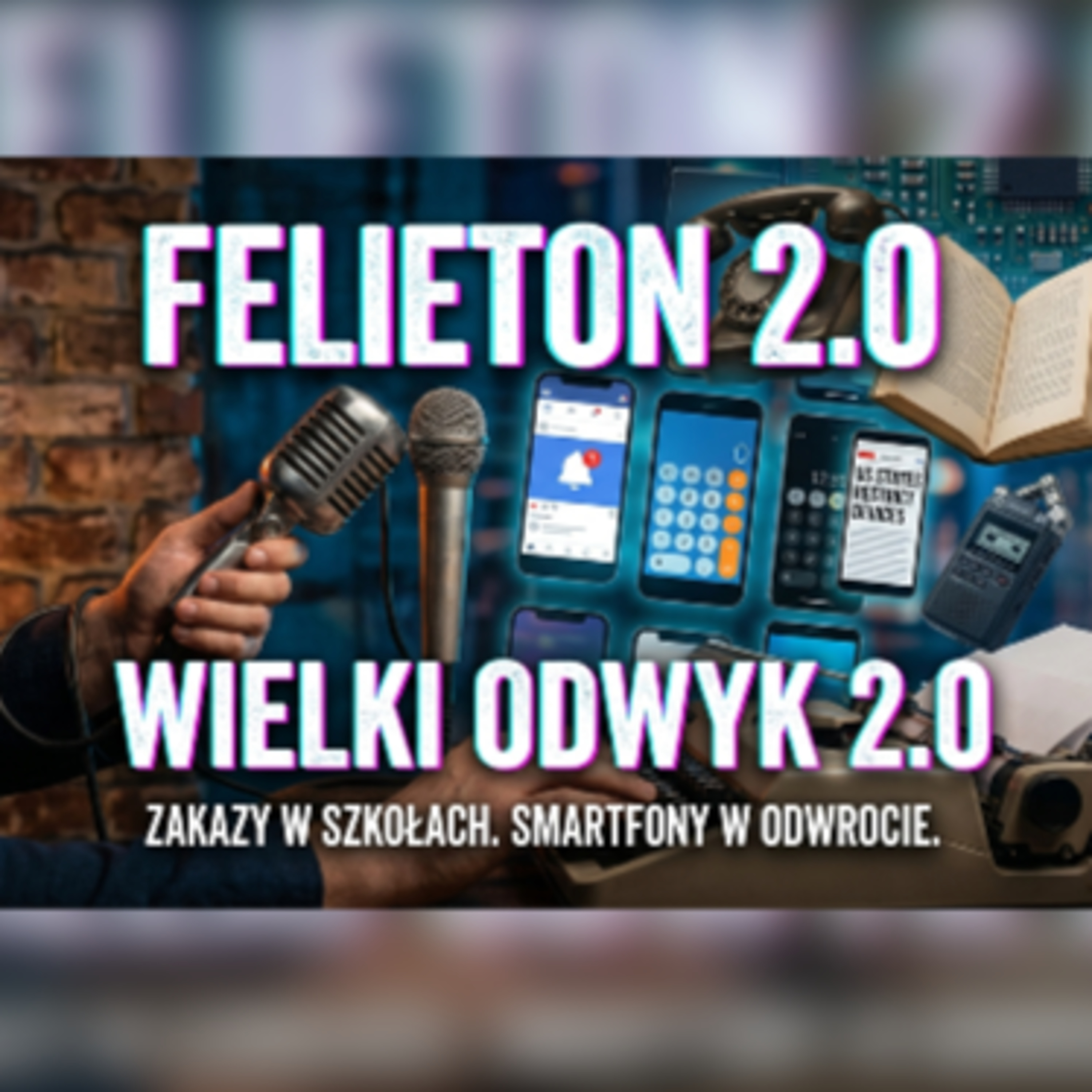 Felieton 2.0 - Wielki Odwyk: Czy szkoła bez smartfona to utopia?  episode artwork