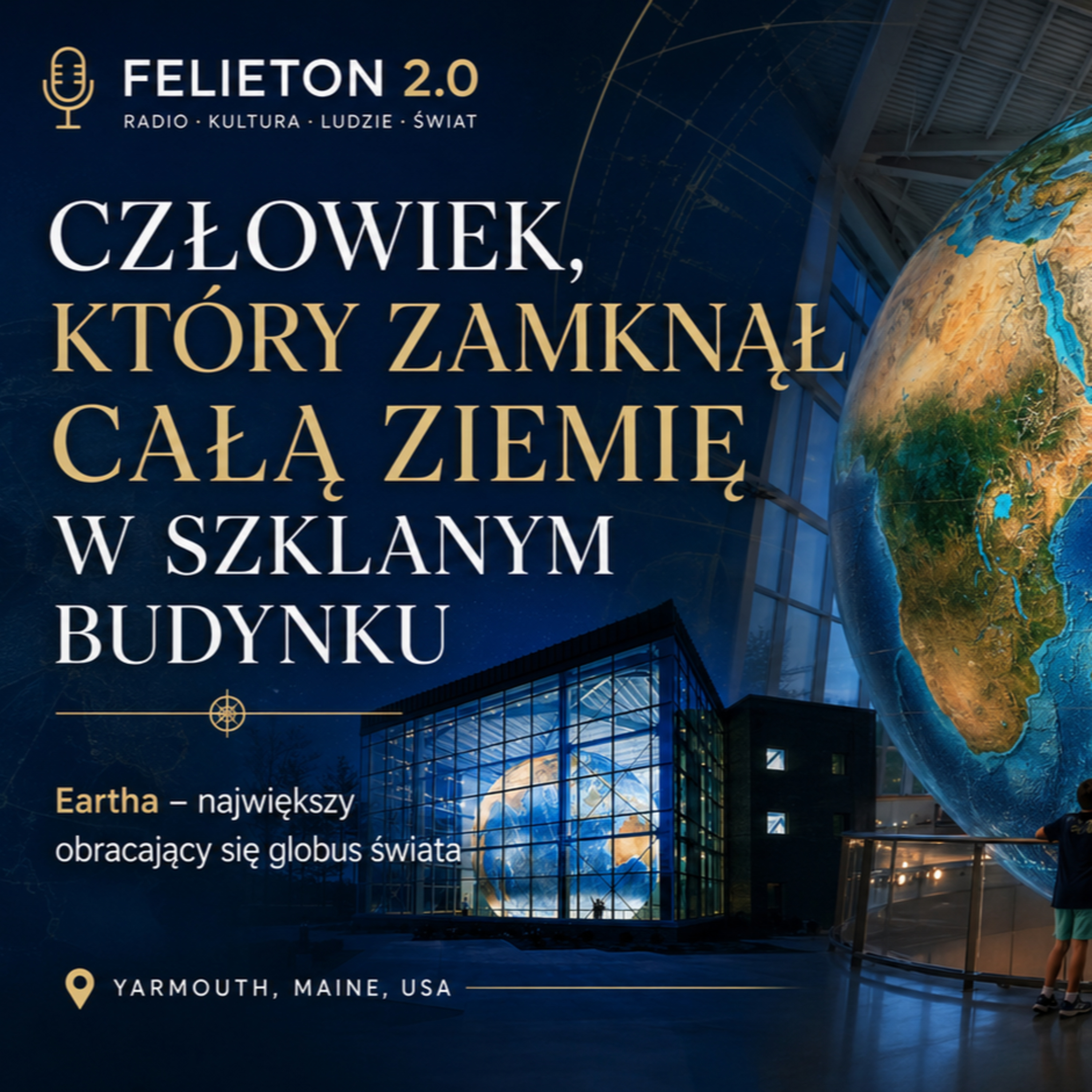 Felieton 2.0 - Największa Ziemia świata ukryta w szklanym budynku w stanie Maine episode artwork