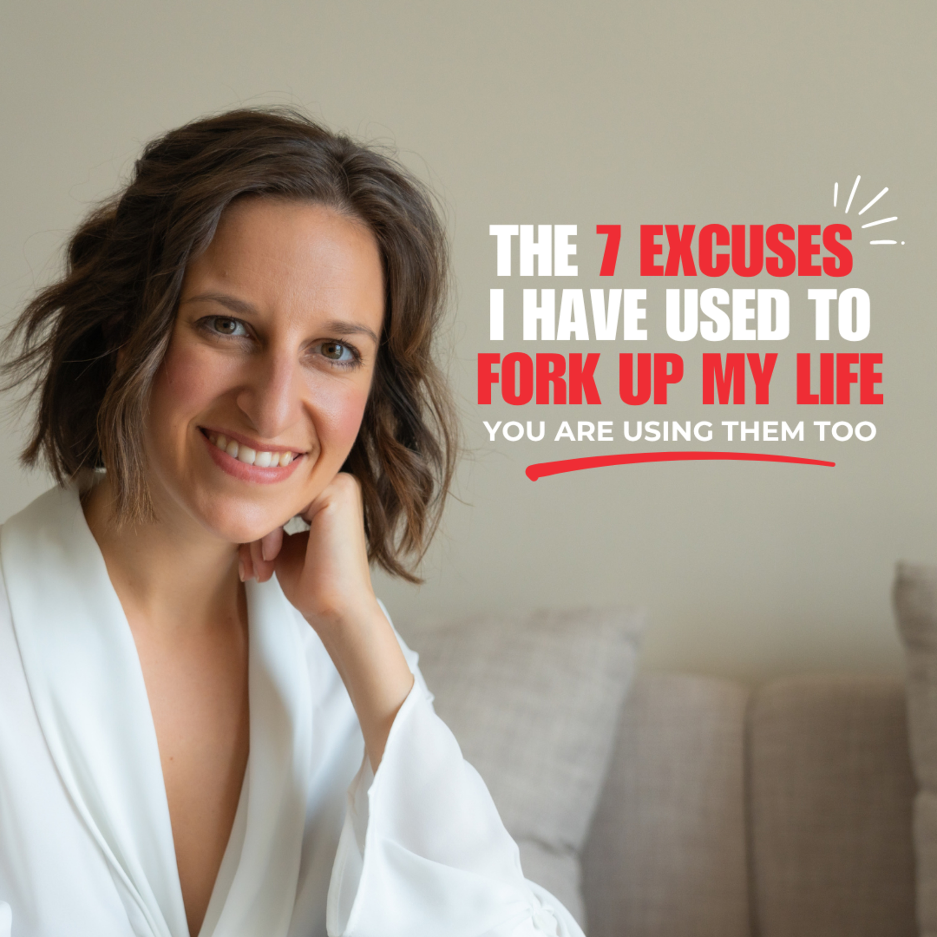 Ep. 11 - The 7 excuses I have used to fork up my life episode artwork