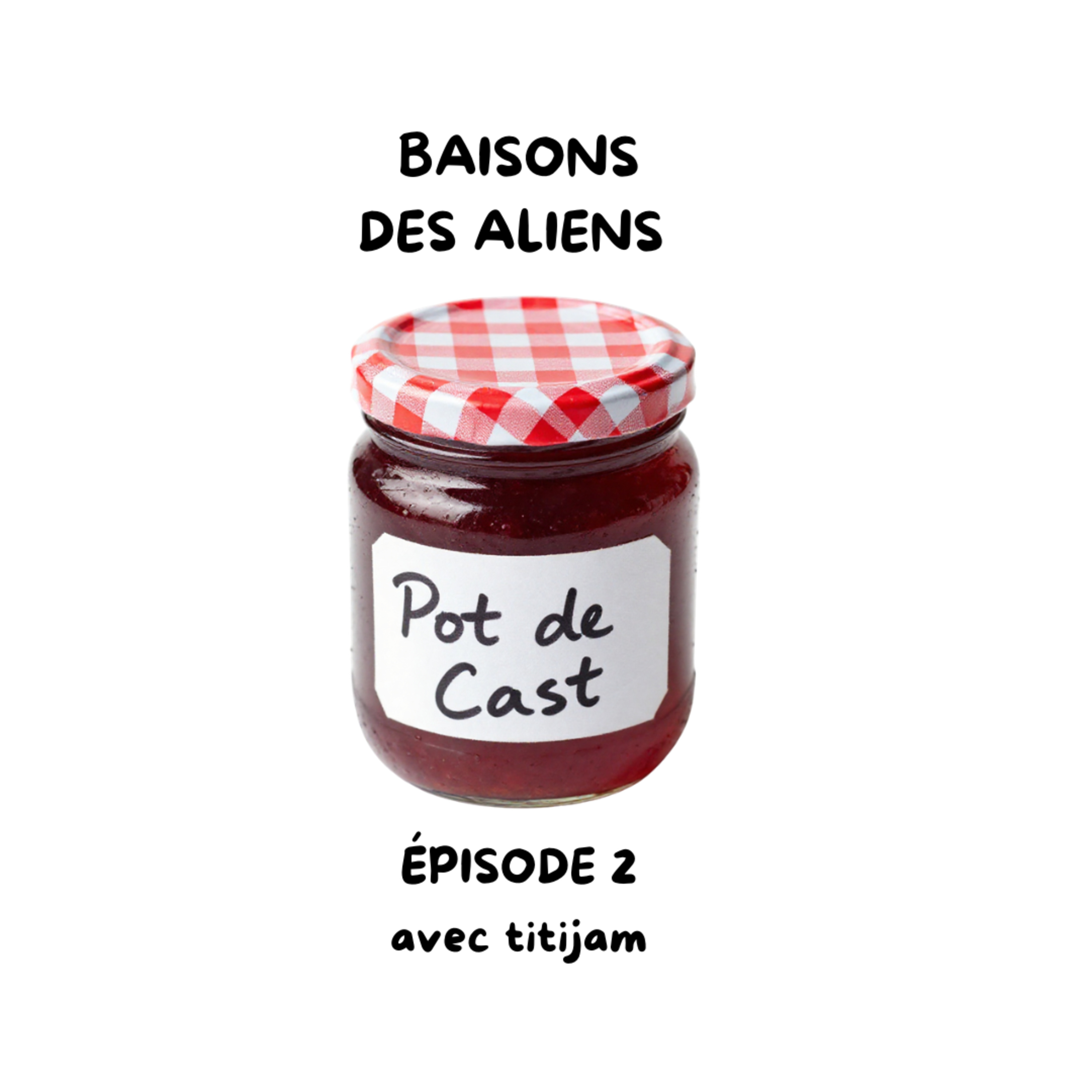 Pot de Cast - EP2 - Baisons des aliens  episode artwork