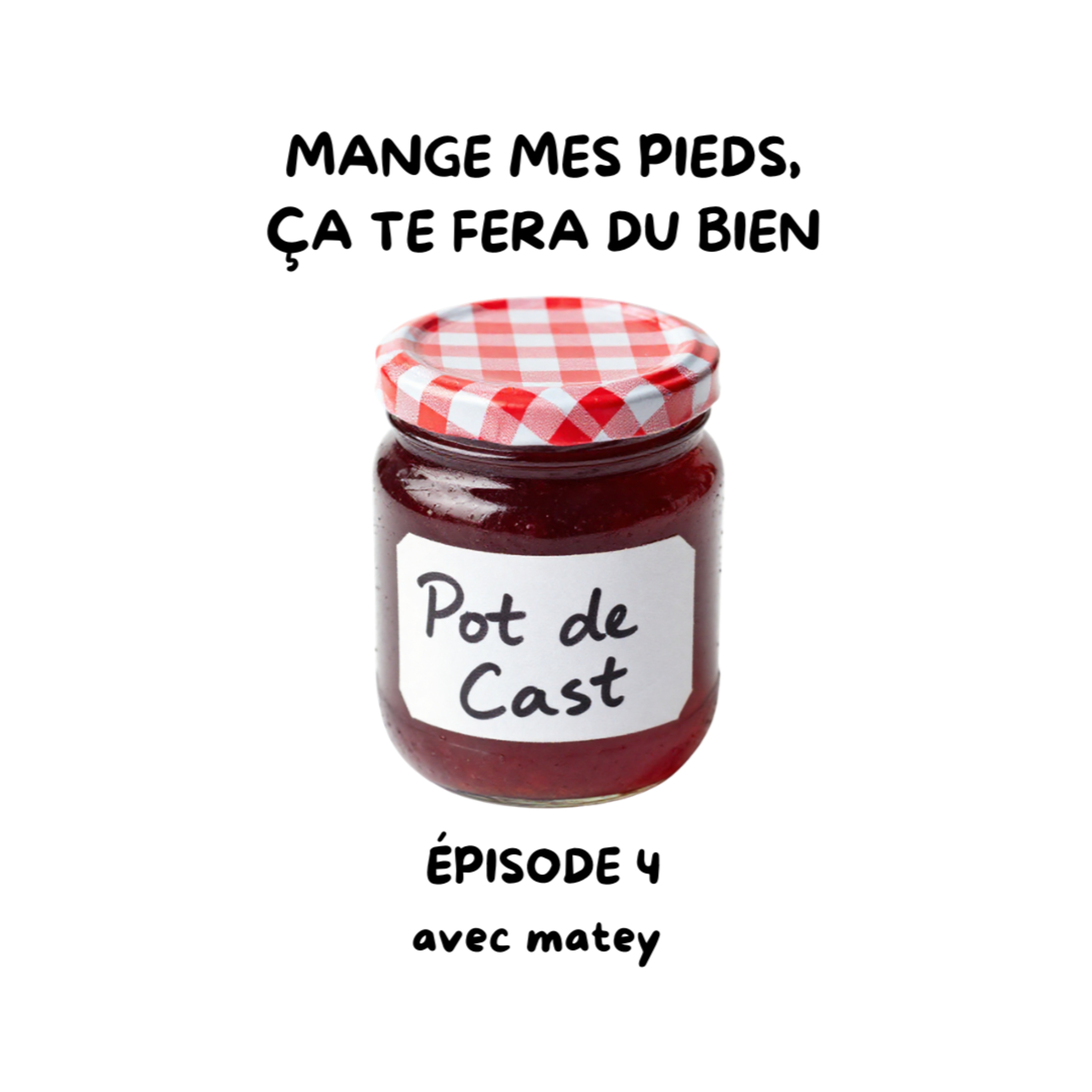 Pot de Cast - EP4 - Mange mes pieds, ça te fera du bien  episode artwork