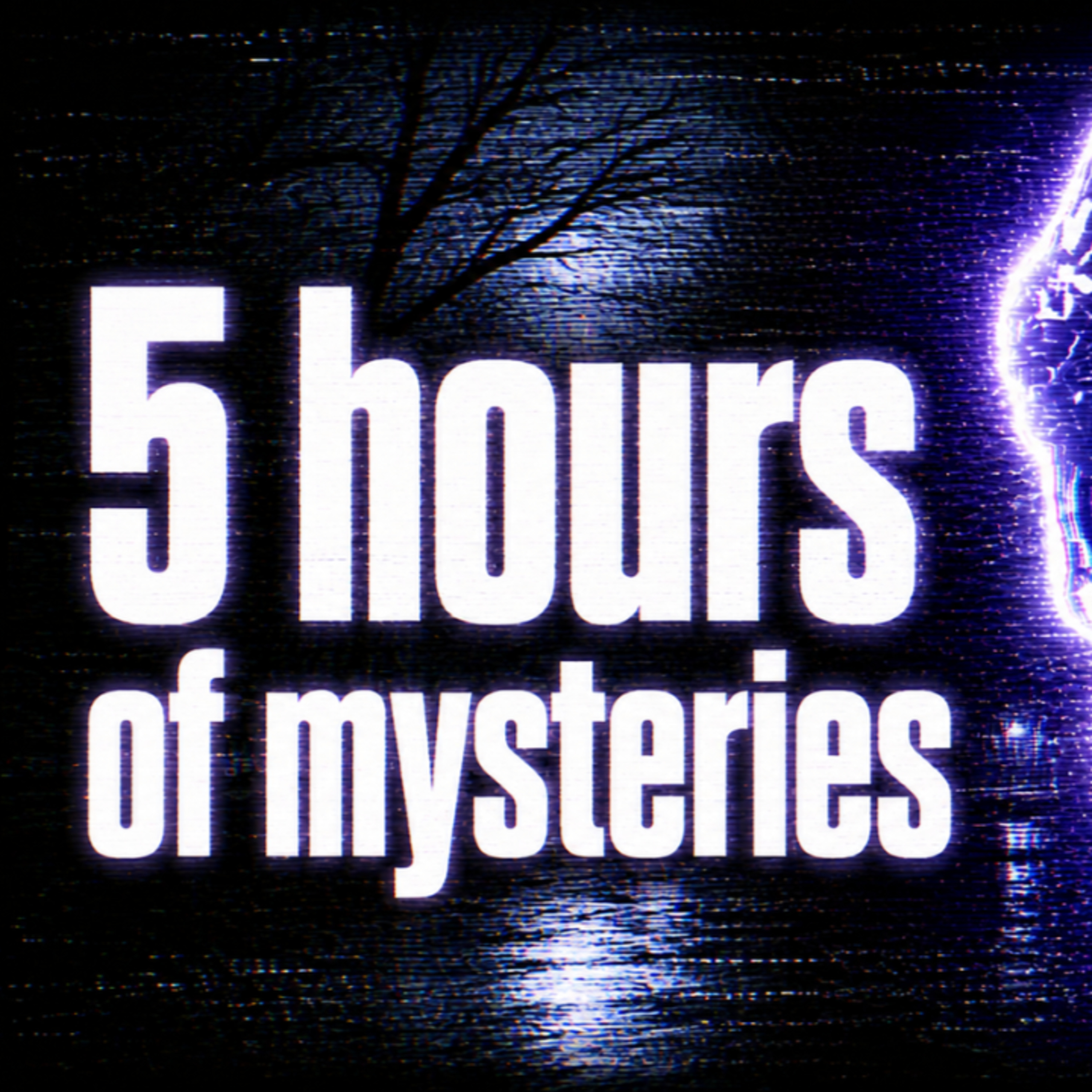 5 Hours of Horrifying Unsolved Mysteries To Sleep To | 285
