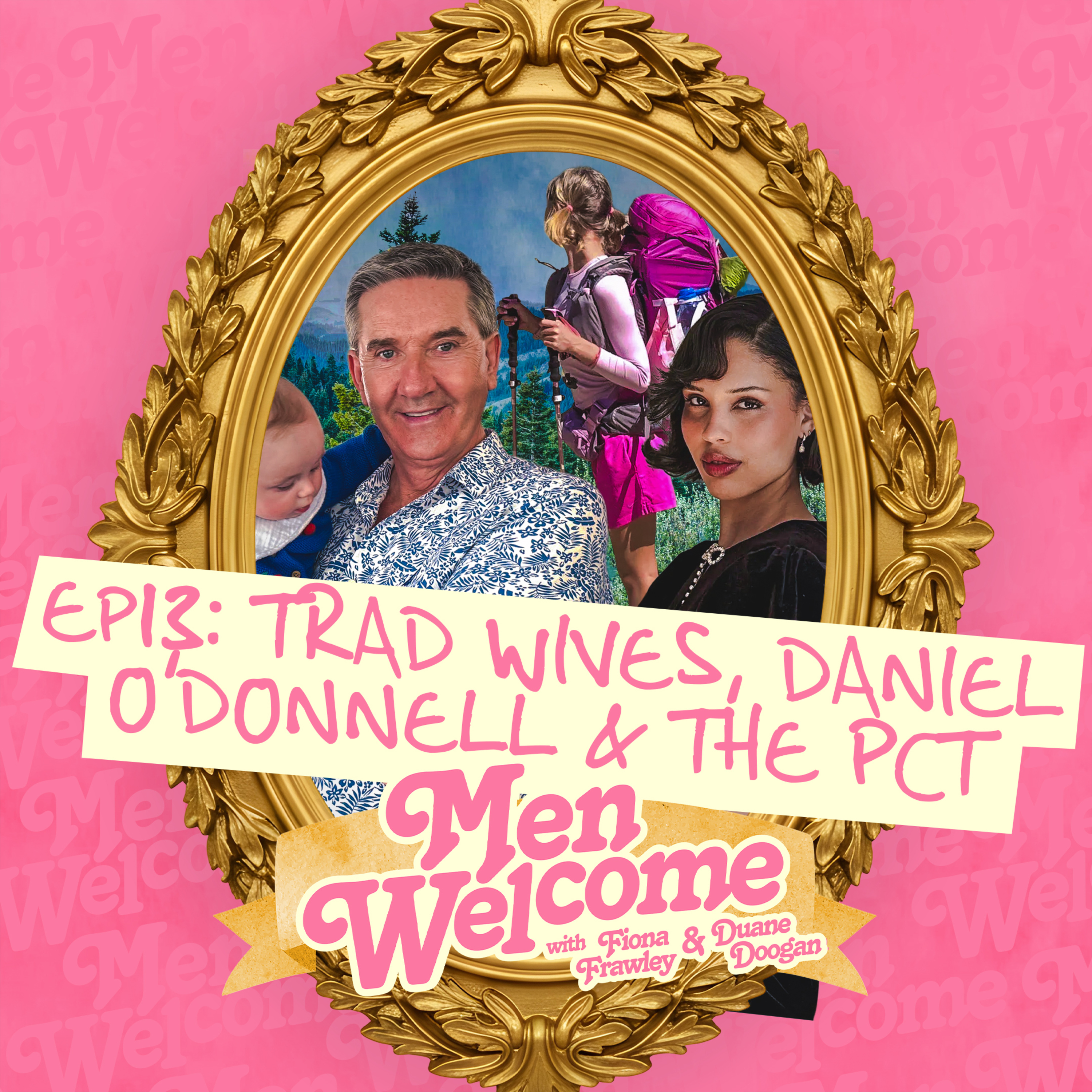 Trad Wives, Daniel O'Donnell & The PCT - Men Welcome Podcast - Ep 13 episode artwork