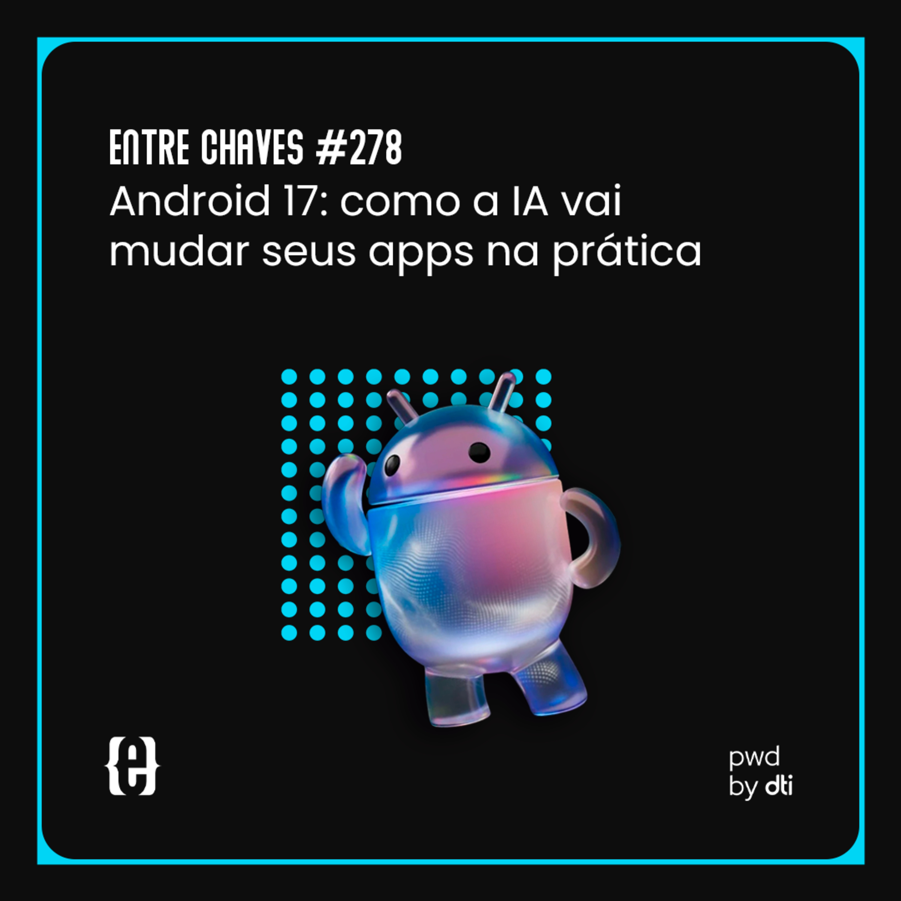 #278 Android 17: como a IA vai mudar seus apps na prática episode artwork