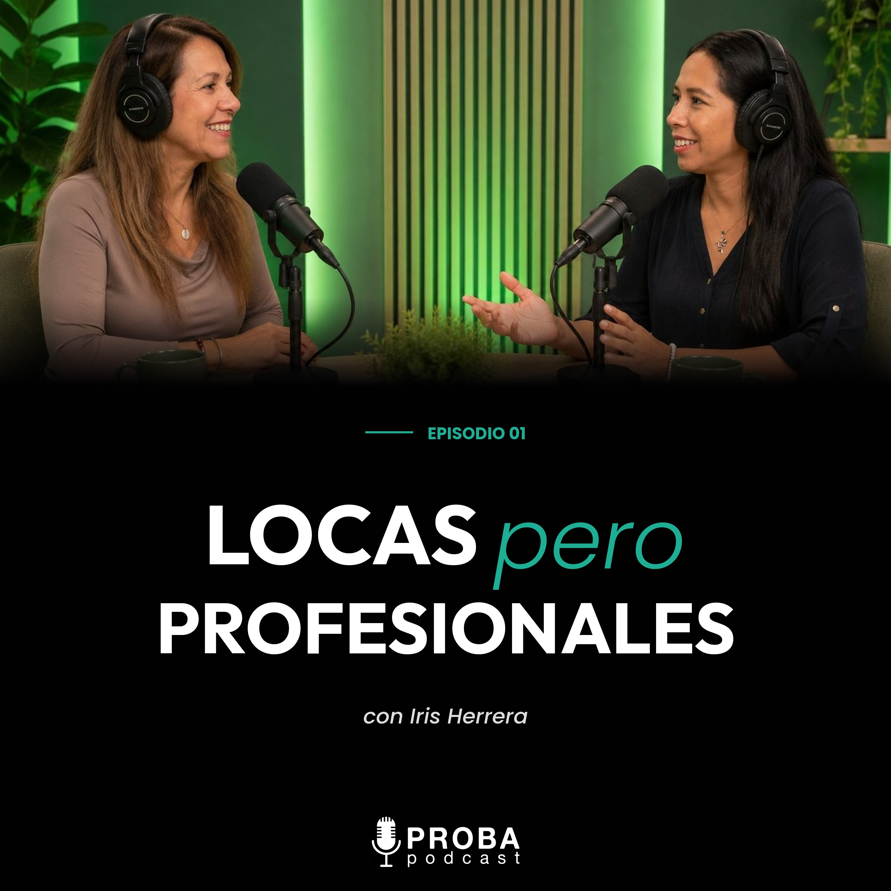 Ep. 01 — Locas pero profesionales | con Iris Herrera episode artwork