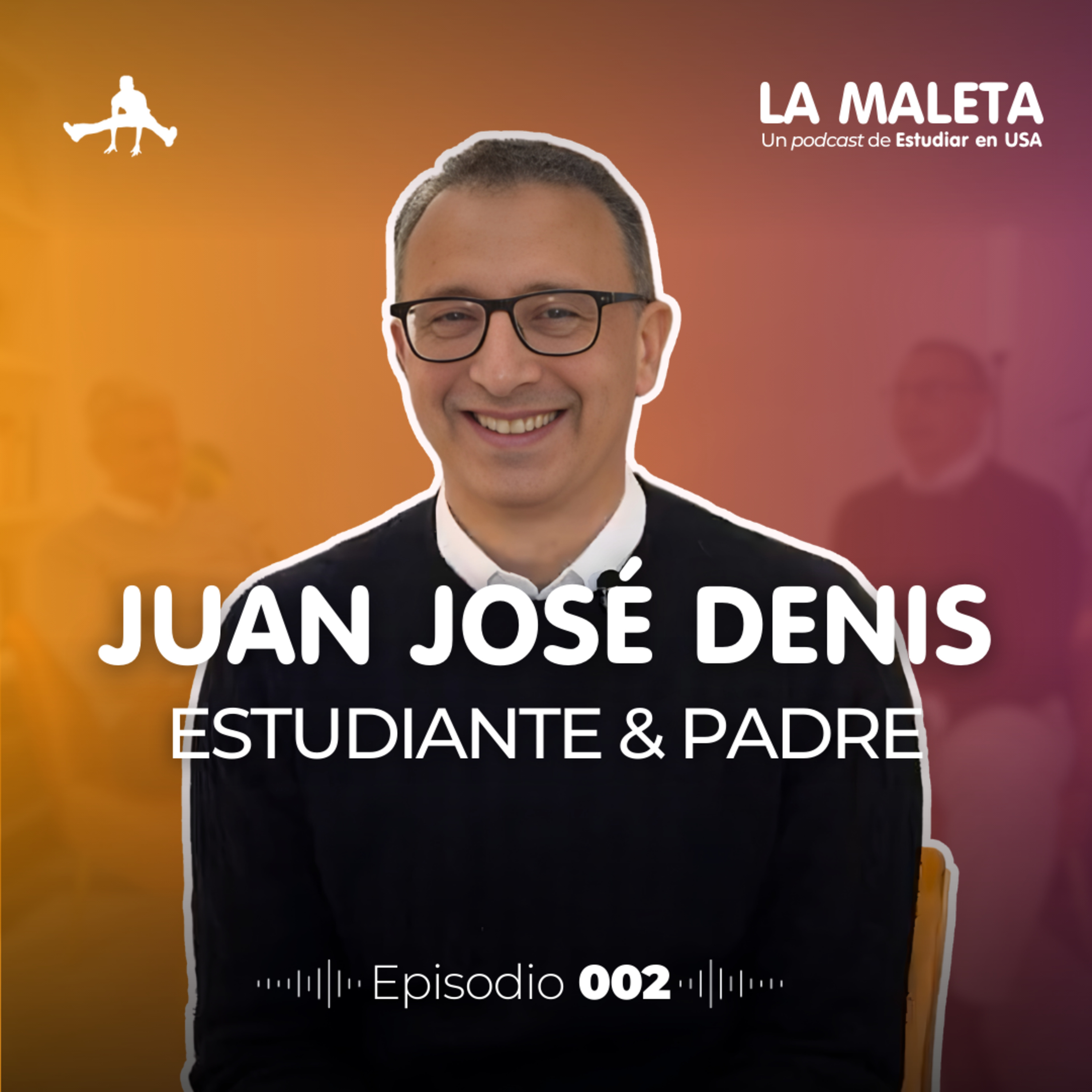 Vivirlo dos veces: estudiante y padre | Ep 002 Juan José Denis episode artwork