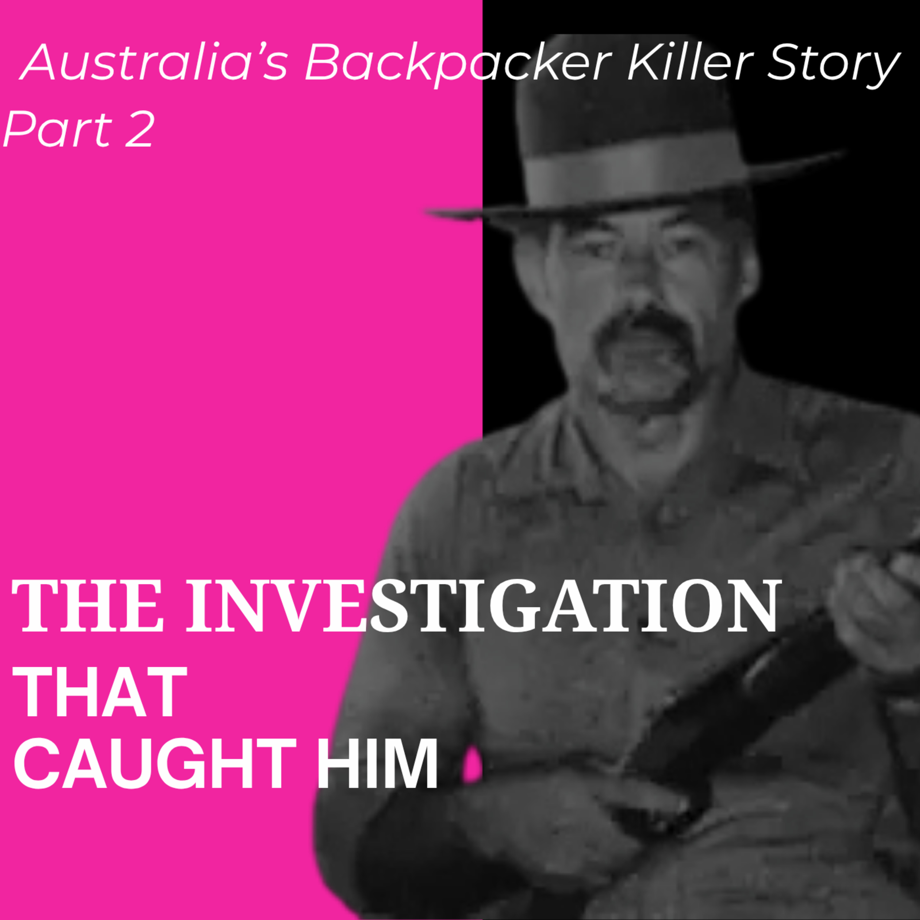 Australia's Backpacker Killer Story - Part 2 | The Investigation That Caught Him episode artwork
