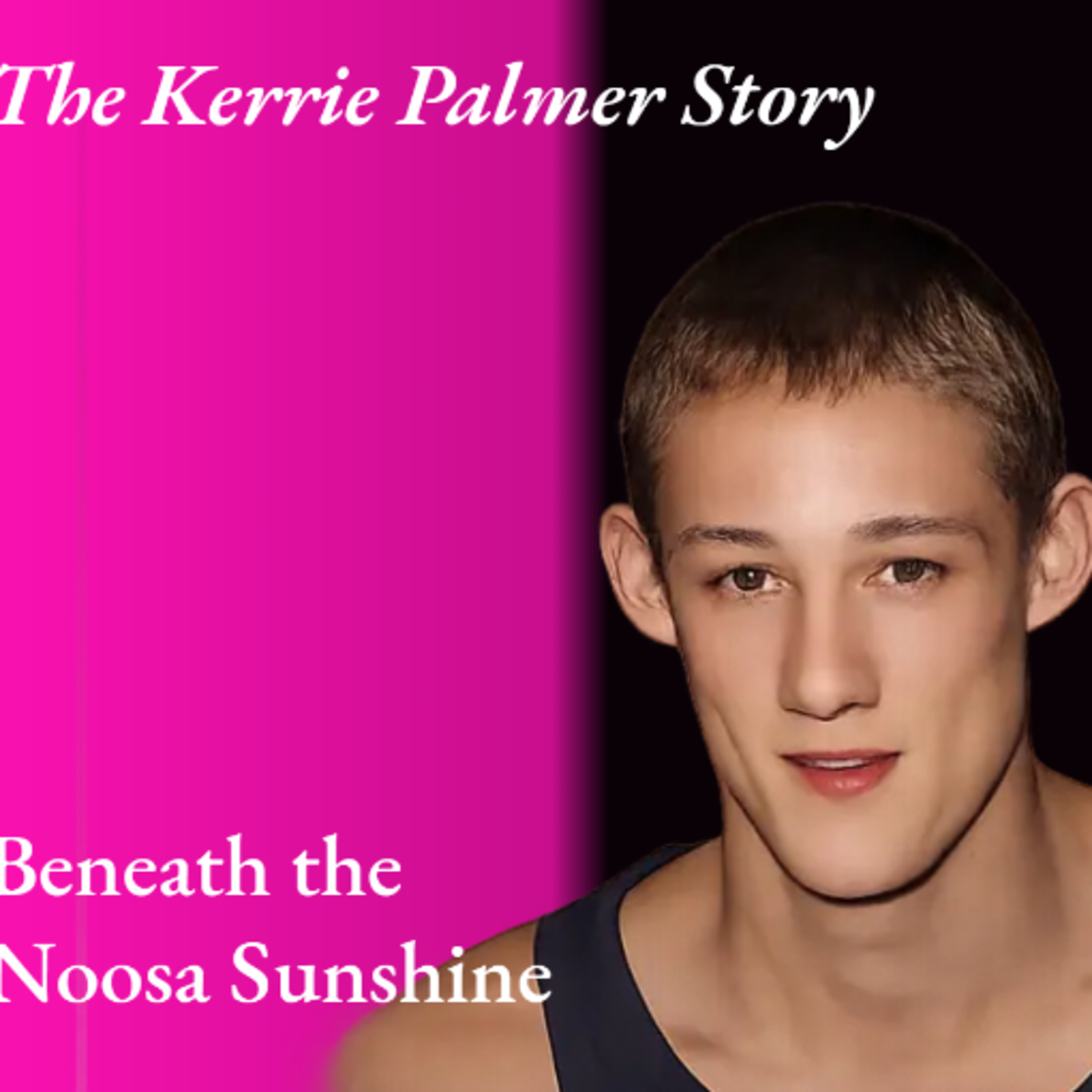 The Kerrie Palmer Story | Beneath The Noosa Sunshine